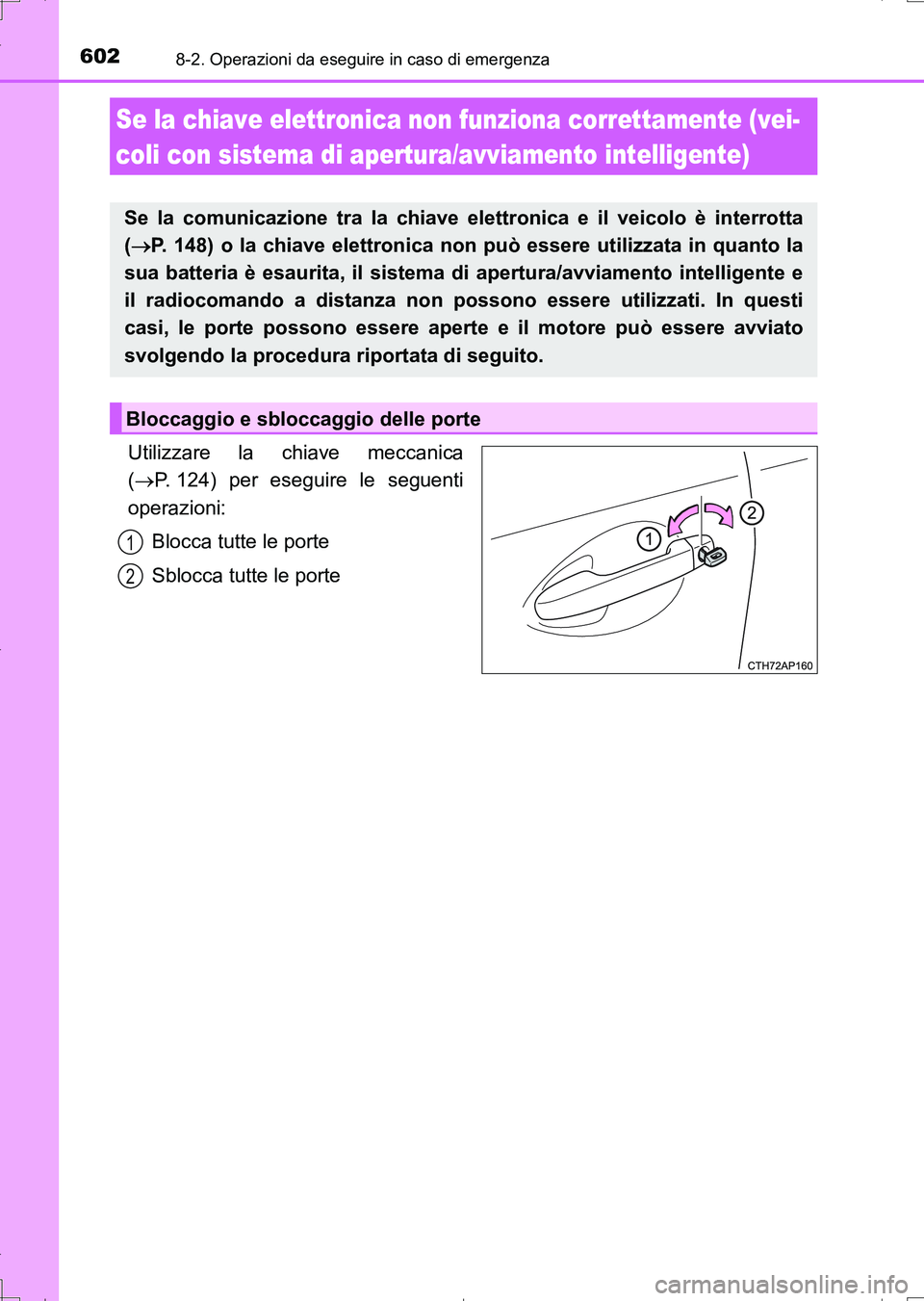 TOYOTA AURIS TOURING SPORTS 2017 Manuale duso (in Italian) 6028-2. Operazioni da eseguire in caso di emergenza
UK_AURIS_Touring_Sports_EL (OM12L17L)
Utilizzare la chiave meccanica
(P. 124) per eseguire le seguenti
operazioni:
Blocca tutte le porte
Sblocca TOYOTA AURIS TOURING SPORTS 2017 Manuale duso (in Italian) 6028-2. Operazioni da eseguire in caso di emergenza
UK_AURIS_Touring_Sports_EL (OM12L17L)
Utilizzare la chiave meccanica
(P. 124) per eseguire le seguenti
operazioni:
Blocca tutte le porte
Sblocca