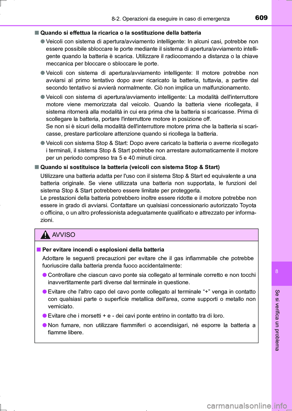 TOYOTA AURIS TOURING SPORTS 2017 Manuale duso (in Italian) 6098-2. Operazioni da eseguire in caso di emergenza
8
Se si verifica un problema
UK_AURIS_Touring_Sports_EL (OM12L17L)■Quando si effettua la ricarica o la sostituzione della batteria
●Veicoli con TOYOTA AURIS TOURING SPORTS 2017 Manuale duso (in Italian) 6098-2. Operazioni da eseguire in caso di emergenza
8
Se si verifica un problema
UK_AURIS_Touring_Sports_EL (OM12L17L)■Quando si effettua la ricarica o la sostituzione della batteria
●Veicoli con