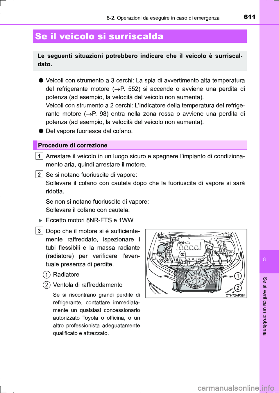 TOYOTA AURIS TOURING SPORTS 2017 Manuale duso (in Italian) 6118-2. Operazioni da eseguire in caso di emergenza
8
Se si verifica un problema
UK_AURIS_Touring_Sports_EL (OM12L17L)
●Veicoli con strumento a 3 cerchi: La spia di avvertimento alta temperatura
del TOYOTA AURIS TOURING SPORTS 2017 Manuale duso (in Italian) 6118-2. Operazioni da eseguire in caso di emergenza
8
Se si verifica un problema
UK_AURIS_Touring_Sports_EL (OM12L17L)
●Veicoli con strumento a 3 cerchi: La spia di avvertimento alta temperatura
del