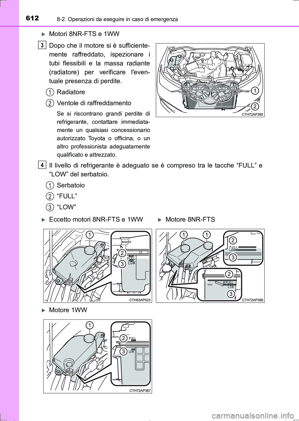 TOYOTA AURIS TOURING SPORTS 2017 Manuale duso (in Italian) 6128-2. Operazioni da eseguire in caso di emergenza
UK_AURIS_Touring_Sports_EL (OM12L17L)
Motori 8NR-FTS e 1WW
Dopo che il motore si è sufficiente-
mente raffreddato, ispezionare i
tubi flessibili TOYOTA AURIS TOURING SPORTS 2017 Manuale duso (in Italian) 6128-2. Operazioni da eseguire in caso di emergenza
UK_AURIS_Touring_Sports_EL (OM12L17L)
Motori 8NR-FTS e 1WW
Dopo che il motore si è sufficiente-
mente raffreddato, ispezionare i
tubi flessibili