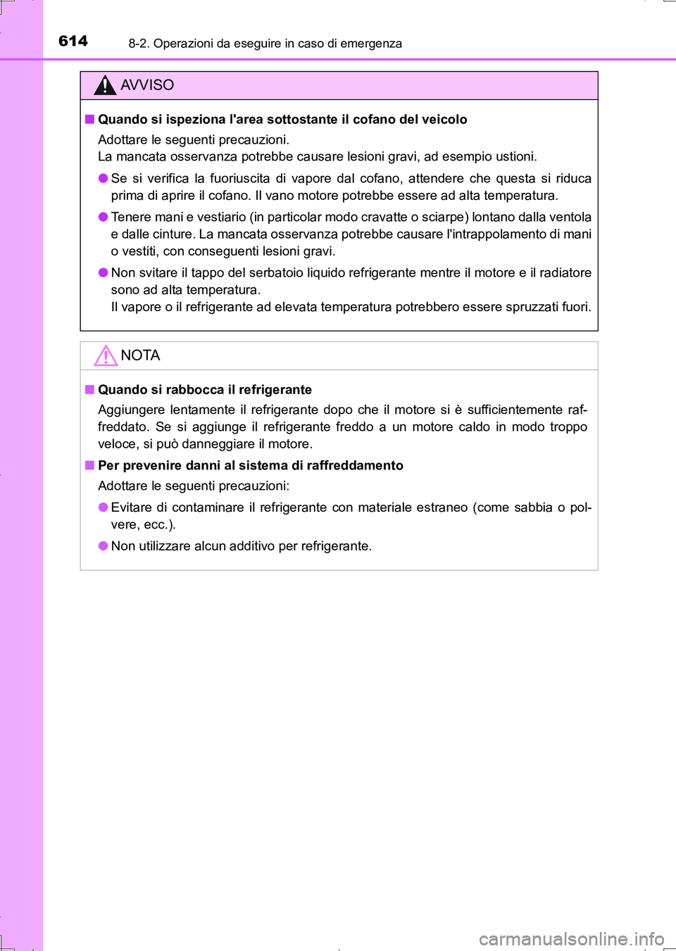 TOYOTA AURIS TOURING SPORTS 2017 Manuale duso (in Italian) 6148-2. Operazioni da eseguire in caso di emergenza
UK_AURIS_Touring_Sports_EL (OM12L17L)
AV V I S O
■Quando si ispeziona larea sottostante il cofano del veicolo
Adottare le seguenti precauzioni.
TOYOTA AURIS TOURING SPORTS 2017 Manuale duso (in Italian) 6148-2. Operazioni da eseguire in caso di emergenza
UK_AURIS_Touring_Sports_EL (OM12L17L)
AV V I S O
■Quando si ispeziona larea sottostante il cofano del veicolo
Adottare le seguenti precauzioni.