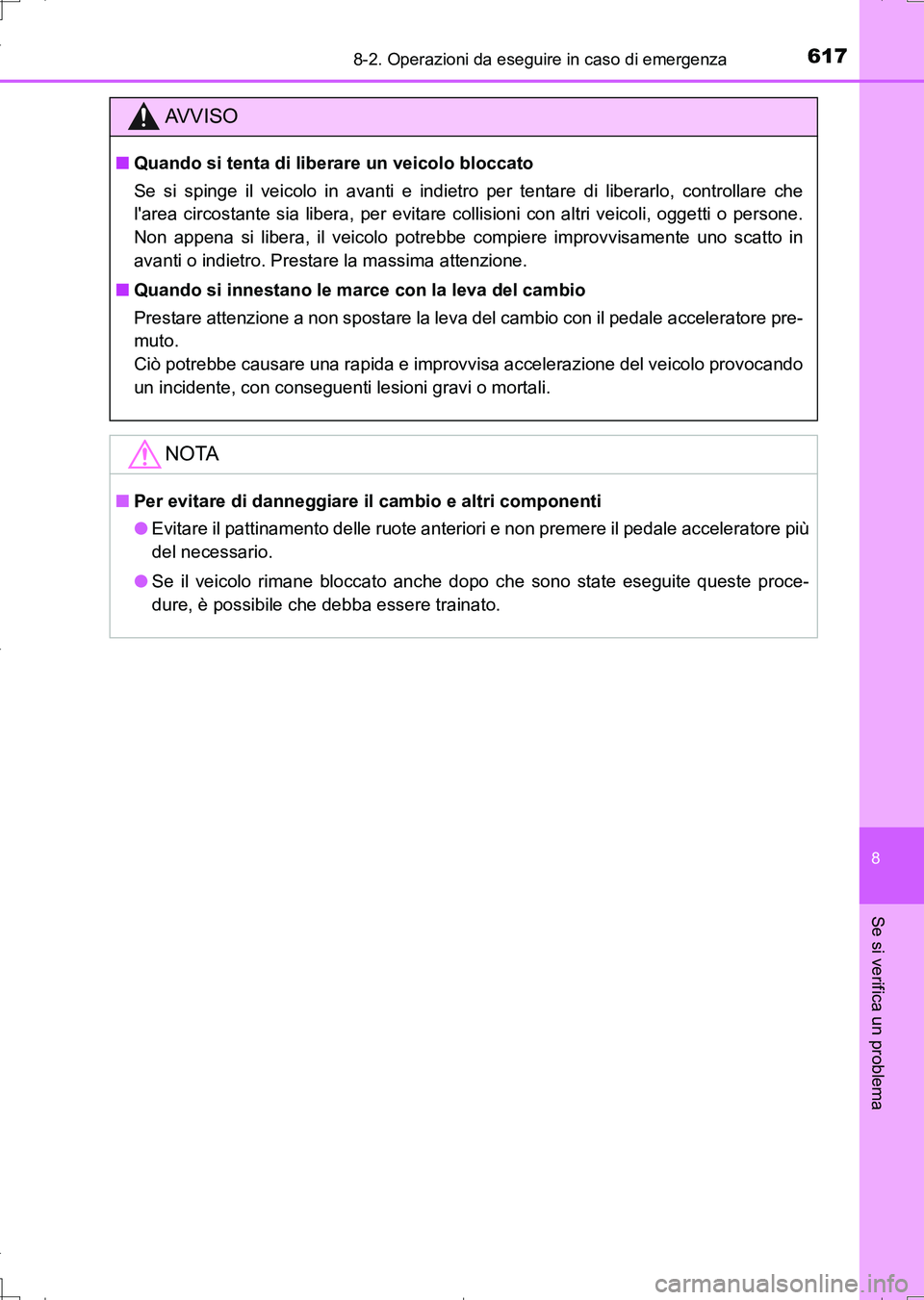 TOYOTA AURIS TOURING SPORTS 2017 Manuale duso (in Italian) 6178-2. Operazioni da eseguire in caso di emergenza
8
Se si verifica un problema
UK_AURIS_Touring_Sports_EL (OM12L17L)
AV V I S O
■Quando si tenta di liberare un veicolo bloccato
Se si spinge il vei TOYOTA AURIS TOURING SPORTS 2017 Manuale duso (in Italian) 6178-2. Operazioni da eseguire in caso di emergenza
8
Se si verifica un problema
UK_AURIS_Touring_Sports_EL (OM12L17L)
AV V I S O
■Quando si tenta di liberare un veicolo bloccato
Se si spinge il vei