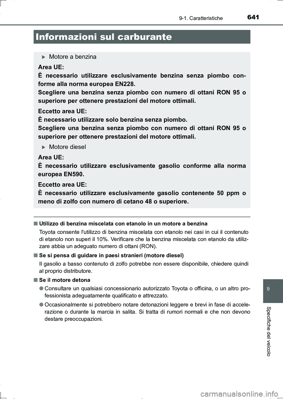 TOYOTA AURIS TOURING SPORTS 2017 Manuale duso (in Italian) 641
9
9-1. Caratteristiche
Specifiche del veicolo
UK_AURIS_Touring_Sports_EL (OM12L17L)
■Utilizzo di benzina miscelata con etanolo in un motore a benzina
Toyota consente lutilizzo di benzina miscel TOYOTA AURIS TOURING SPORTS 2017 Manuale duso (in Italian) 641
9
9-1. Caratteristiche
Specifiche del veicolo
UK_AURIS_Touring_Sports_EL (OM12L17L)
■Utilizzo di benzina miscelata con etanolo in un motore a benzina
Toyota consente lutilizzo di benzina miscel