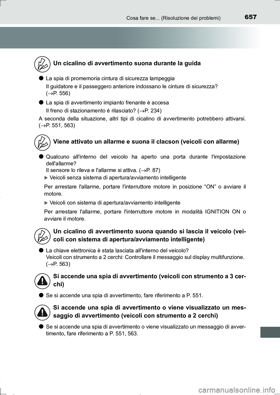 TOYOTA AURIS TOURING SPORTS 2017  Manuale duso (in Italian) 657Cosa fare se... (Risoluzione dei problemi)
UK_AURIS_Touring_Sports_EL (OM12L17L)
●La spia di promemoria cintura di sicurezza lampeggia
Il guidatore e il passeggero anteriore indossano le cinture 
