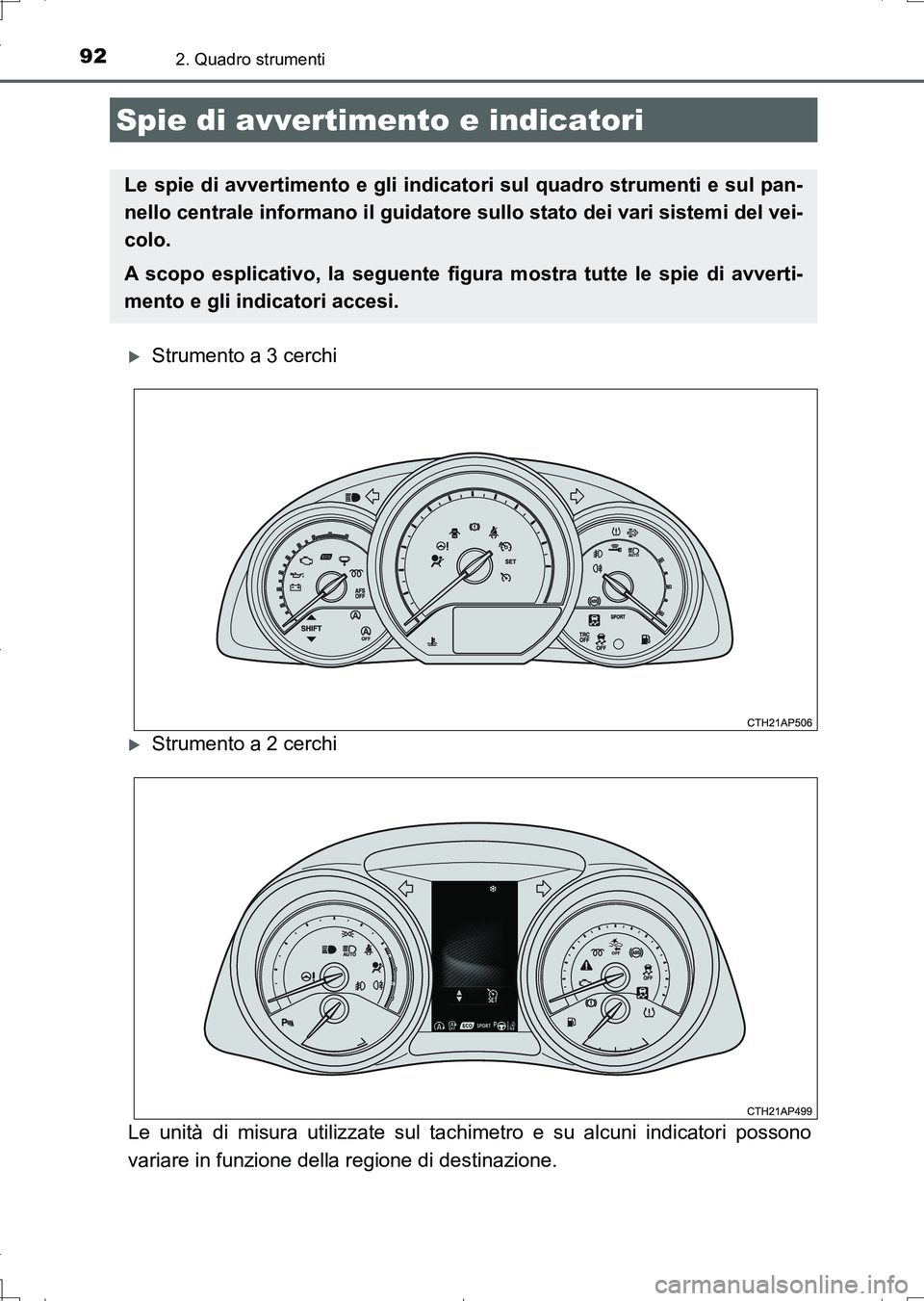 TOYOTA AURIS TOURING SPORTS 2017 Manuale duso (in Italian) 92
UK_AURIS_Touring_Sports_EL (OM12L17L)
2. Quadro strumenti
Strumento a 3 cerchi
Strumento a 2 cerchi
Le unità di misura utilizzate sul tachimetro e su alcuni indicatori possono
variare in fun TOYOTA AURIS TOURING SPORTS 2017 Manuale duso (in Italian) 92
UK_AURIS_Touring_Sports_EL (OM12L17L)
2. Quadro strumenti
Strumento a 3 cerchi
Strumento a 2 cerchi
Le unità di misura utilizzate sul tachimetro e su alcuni indicatori possono
variare in fun