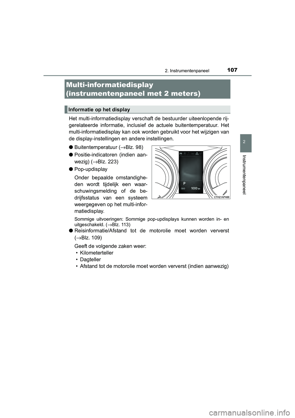 TOYOTA AURIS TOURING SPORTS 2017 Instructieboekje (in Dutch) 1072. Instrumentenpaneel
AURIS Touring Sports_EE (12L13E)
2
Instrumentenpaneel
Het multi-informatiedisplay verschaft de bestuurder uiteenlopende rij-
gerelateerde informatie, inclus ief de actuele TOYOTA AURIS TOURING SPORTS 2017 Instructieboekje (in Dutch) 1072. Instrumentenpaneel
AURIS Touring Sports_EE (12L13E)
2
Instrumentenpaneel
Het multi-informatiedisplay verschaft de bestuurder uiteenlopende rij-
gerelateerde informatie, inclus ief de actuele