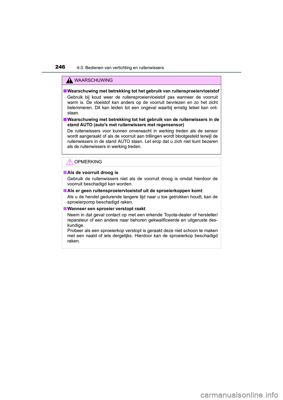 TOYOTA AURIS TOURING SPORTS 2017  Instructieboekje (in Dutch) 2464-3. Bedienen van verlichting en ruitenwissers
AURIS Touring Sports_EE (12L13E)
WAARSCHUWING
■Waarschuwing met betrekking tot het gebruik van ruitensproeiervloeistof
Gebruik  bij  koud  weer  de 
