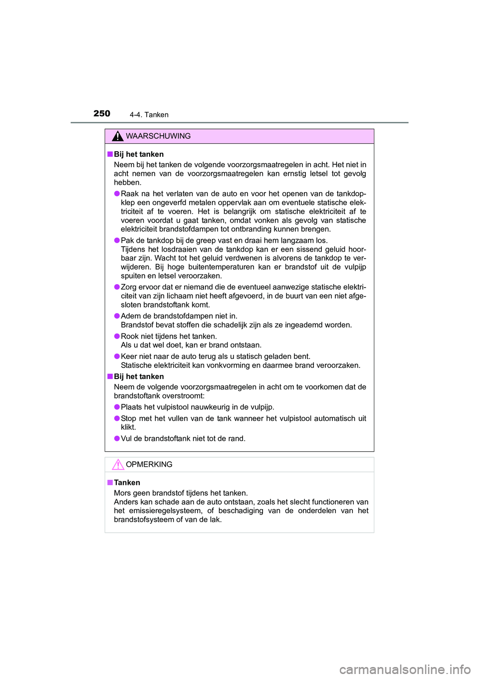 TOYOTA AURIS TOURING SPORTS 2017  Instructieboekje (in Dutch) 2504-4. Tanken
AURIS Touring Sports_EE (12L13E)
WAARSCHUWING
■Bij het tanken
Neem bij het tanken de volgende voorzorgsmaatregelen in acht. H et niet in
acht  nemen  van  de  voorzorgsmaatregelen  ka
