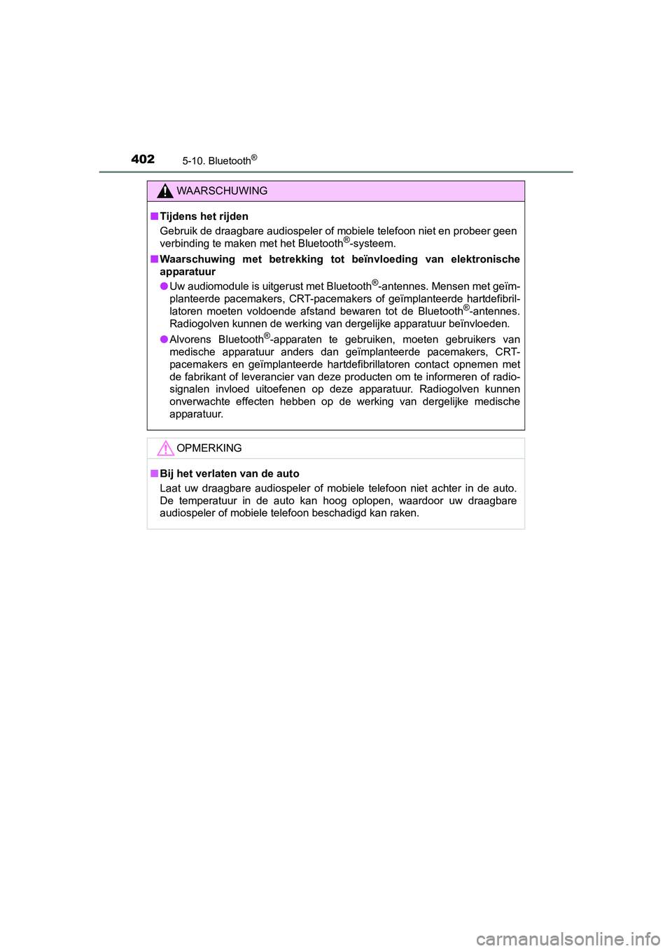 TOYOTA AURIS TOURING SPORTS 2017 Instructieboekje (in Dutch) 4025-10. Bluetooth®
AURIS Touring Sports_EE (12L13E)
WAARSCHUWING
■Tijdens het rijden
Gebruik de draagbare audiospeler of mobiele telefoon niet en pr obeer geen
verbinding te maken met het Bluetoot TOYOTA AURIS TOURING SPORTS 2017 Instructieboekje (in Dutch) 4025-10. Bluetooth®
AURIS Touring Sports_EE (12L13E)
WAARSCHUWING
■Tijdens het rijden
Gebruik de draagbare audiospeler of mobiele telefoon niet en pr obeer geen
verbinding te maken met het Bluetoot