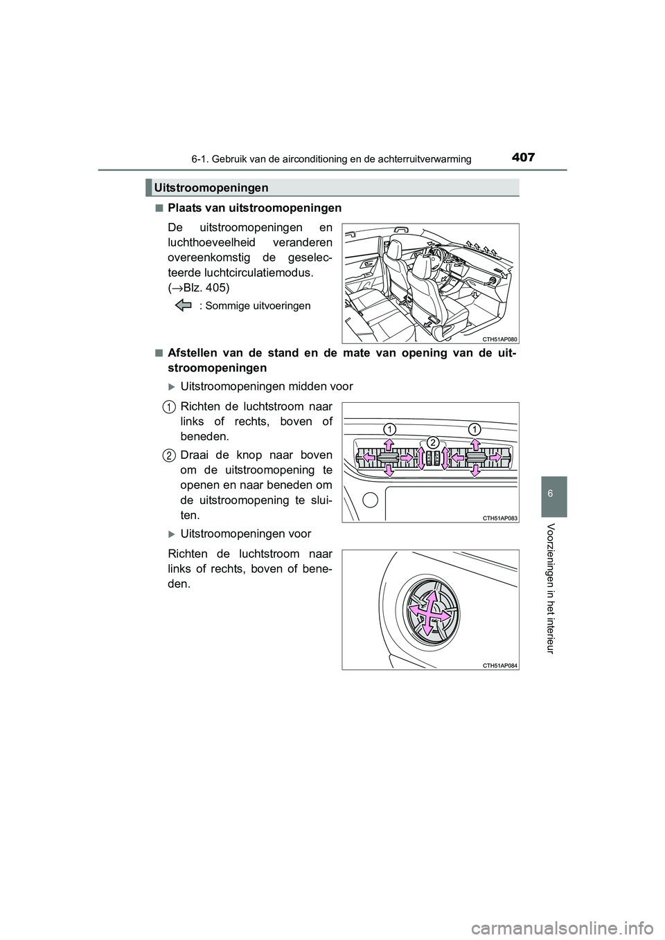TOYOTA AURIS TOURING SPORTS 2017  Instructieboekje (in Dutch) 4076-1. Gebruik van de airconditioning en de achterruitverwarming
AURIS Touring Sports_EE (12L13E)
6
Voorzieningen in het interieur
■Plaats van uitstroomopeningen
De  uitstroomopeningen  en
luchthoe