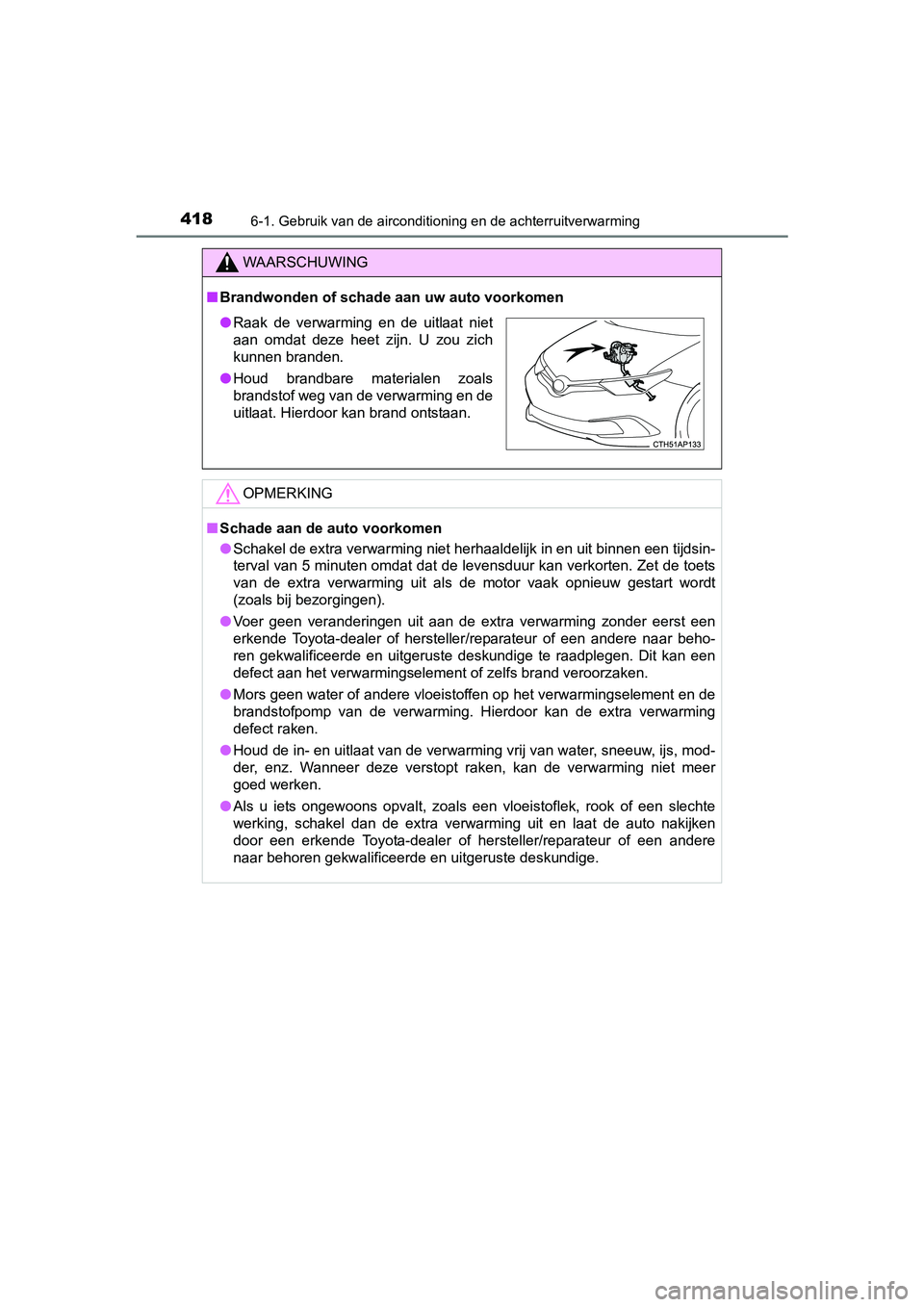 TOYOTA AURIS TOURING SPORTS 2017  Instructieboekje (in Dutch) 4186-1. Gebruik van de airconditioning en de achterruitverwarming
AURIS Touring Sports_EE (12L13E)
WAARSCHUWING
■Brandwonden of schade  aan uw auto voorkomen
OPMERKING
■Schade aan de auto voorkome