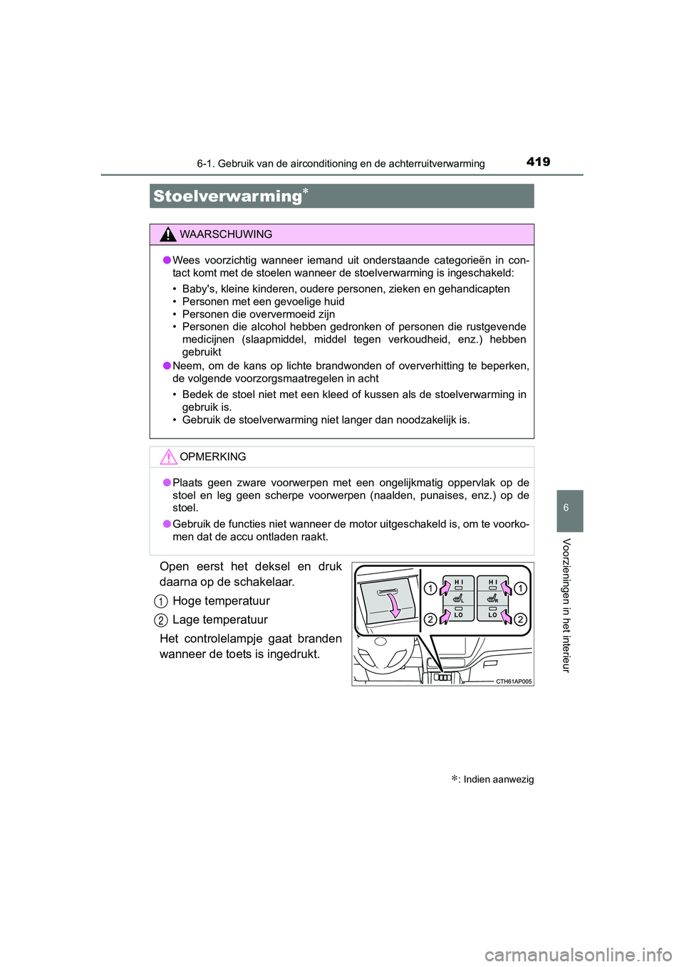 TOYOTA AURIS TOURING SPORTS 2017  Instructieboekje (in Dutch) 4196-1. Gebruik van de airconditioning en de achterruitverwarming
AURIS Touring Sports_EE (12L13E)
6
Voorzieningen in het interieur
Open  eerst  het  deksel  en  druk
daarna op de schakelaar.Hoge temp