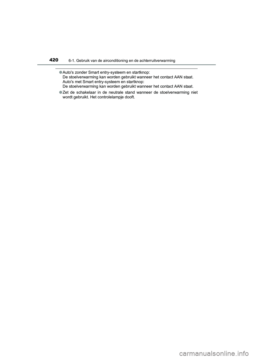 TOYOTA AURIS TOURING SPORTS 2017  Instructieboekje (in Dutch) 4206-1. Gebruik van de airconditioning en de achterruitverwarming
AURIS Touring Sports_EE (12L13E)
●Auto's zonder Smart entry-systeem en startknop: 
De stoelverwarming kan worden gebruikt wannee