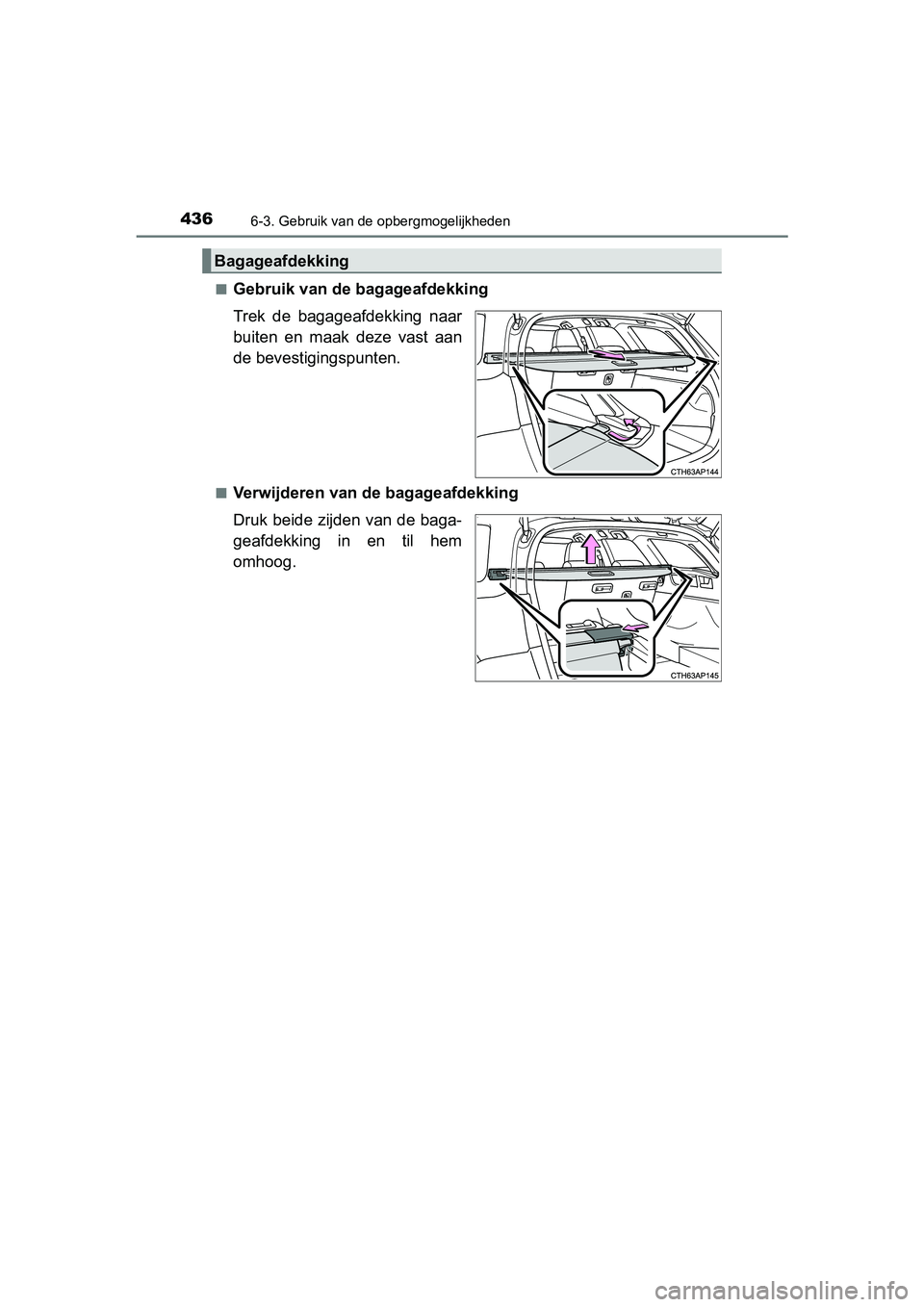 TOYOTA AURIS TOURING SPORTS 2017  Instructieboekje (in Dutch) 4366-3. Gebruik van de opbergmogelijkheden
AURIS Touring Sports_EE (12L13E)■
Gebruik van de bagageafdekking
Trek  de  bagageafdekking  naar
buiten  en  maak  deze  vast  aan
de bevestigingspunten. 

