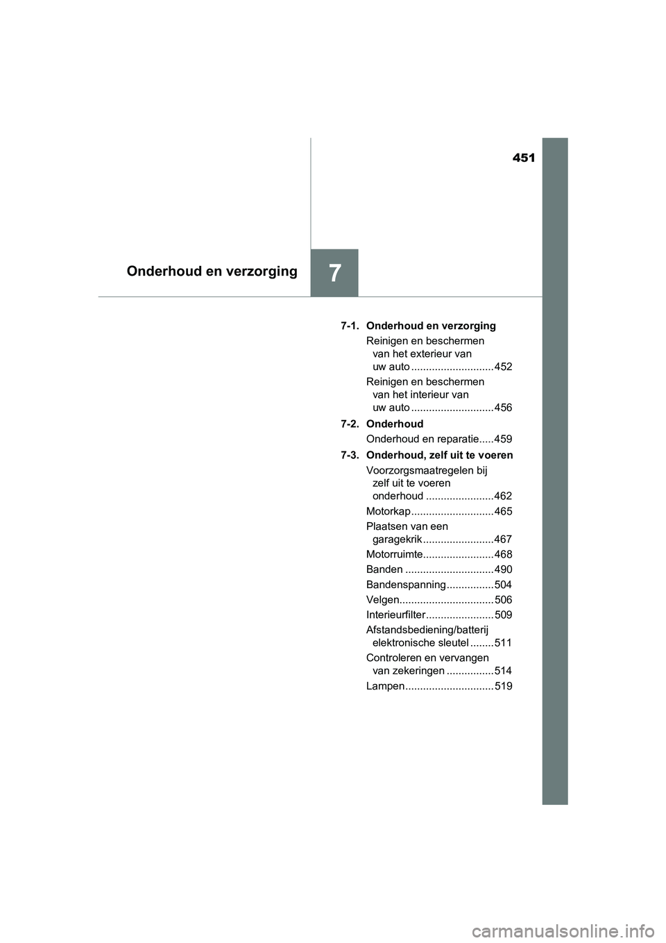 TOYOTA AURIS TOURING SPORTS 2017  Instructieboekje (in Dutch) 451
7Onderhoud en verzorging
AURIS Touring Sports_EE (12L13E)7-1.  Onderhoud en verzorging
Reinigen en beschermen van het exterieur van 
uw auto ............................ 452
Reinigen en beschermen