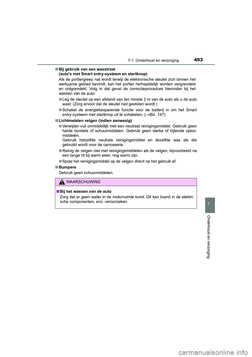 TOYOTA AURIS TOURING SPORTS 2017  Instructieboekje (in Dutch) 4537-1. Onderhoud en verzorging
AURIS Touring Sports_EE (12L13E)
7
Onderhoud en verzorging
■Bij gebruik van een wasstraat 
(auto's met Smart entry-systeem en startknop)
Als  de  portiergreep  na