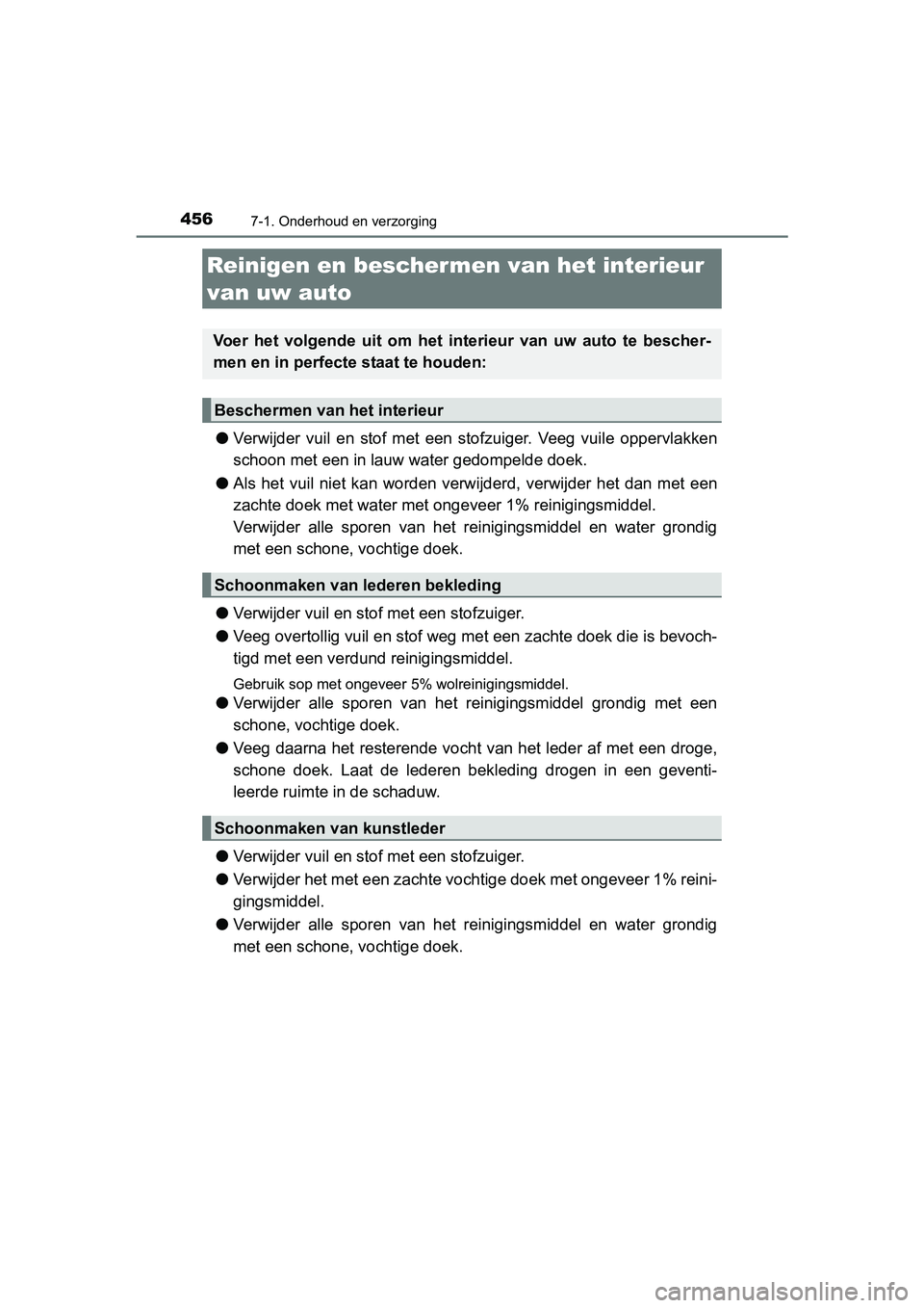 TOYOTA AURIS TOURING SPORTS 2017  Instructieboekje (in Dutch) 4567-1. Onderhoud en verzorging
AURIS Touring Sports_EE (12L13E)
●Verwijder  vuil  en  stof  met  een  stofzuiger.  Veeg  vuile  oppervlak ken
schoon met een in lauw water gedompelde doek.
● Als  