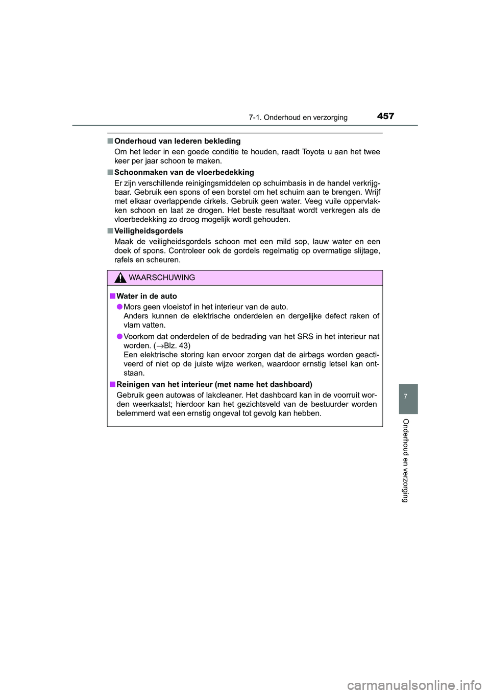 TOYOTA AURIS TOURING SPORTS 2017  Instructieboekje (in Dutch) 4577-1. Onderhoud en verzorging
AURIS Touring Sports_EE (12L13E)
7
Onderhoud en verzorging
■Onderhoud van lederen bekleding
Om  het  leder  in  een  goede  conditie  te  houden,  raadt  Toyota  u  a