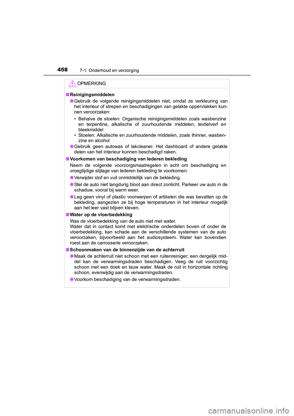 TOYOTA AURIS TOURING SPORTS 2017  Instructieboekje (in Dutch) 4587-1. Onderhoud en verzorging
AURIS Touring Sports_EE (12L13E)
OPMERKING
■Reinigingsmiddelen
● Gebruik  de  volgende  reinigingsmiddelen  niet,  omdat  ze  verkleuring  van
het interieur of stre