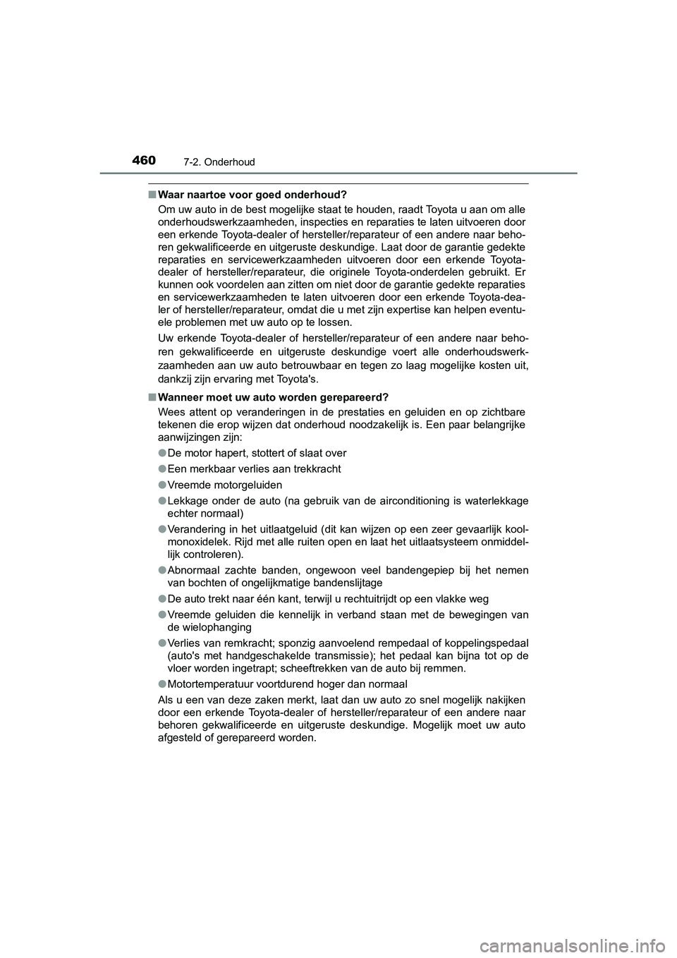 TOYOTA AURIS TOURING SPORTS 2017  Instructieboekje (in Dutch) 4607-2. Onderhoud
AURIS Touring Sports_EE (12L13E)
■Waar naartoe voor goed onderhoud?
Om uw auto in de best mogelijke staat te houden, raadt Toyota u  aan om alle
onderhoudswerkzaamheden, inspecties