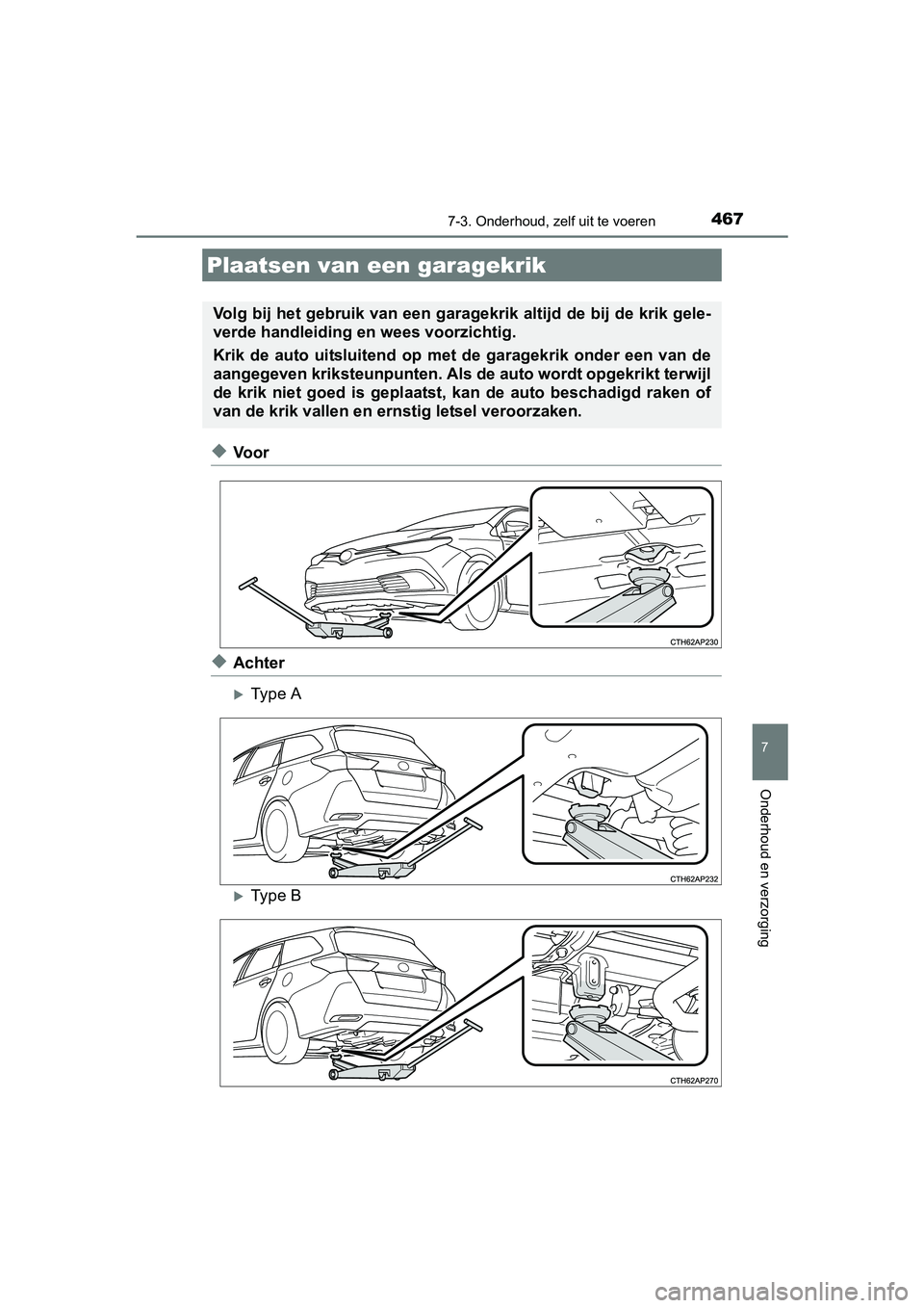 TOYOTA AURIS TOURING SPORTS 2017 Instructieboekje (in Dutch) 4677-3. Onderhoud, zelf uit te voeren
AURIS Touring Sports_EE (12L13E)
7
Onderhoud en verzorging
◆Voor
◆Achter
Type A
Type B
Plaatsen van een garagekrik
Volg bij het gebruik van een garagekr TOYOTA AURIS TOURING SPORTS 2017 Instructieboekje (in Dutch) 4677-3. Onderhoud, zelf uit te voeren
AURIS Touring Sports_EE (12L13E)
7
Onderhoud en verzorging
◆Voor
◆Achter
Type A
Type B
Plaatsen van een garagekrik
Volg bij het gebruik van een garagekr