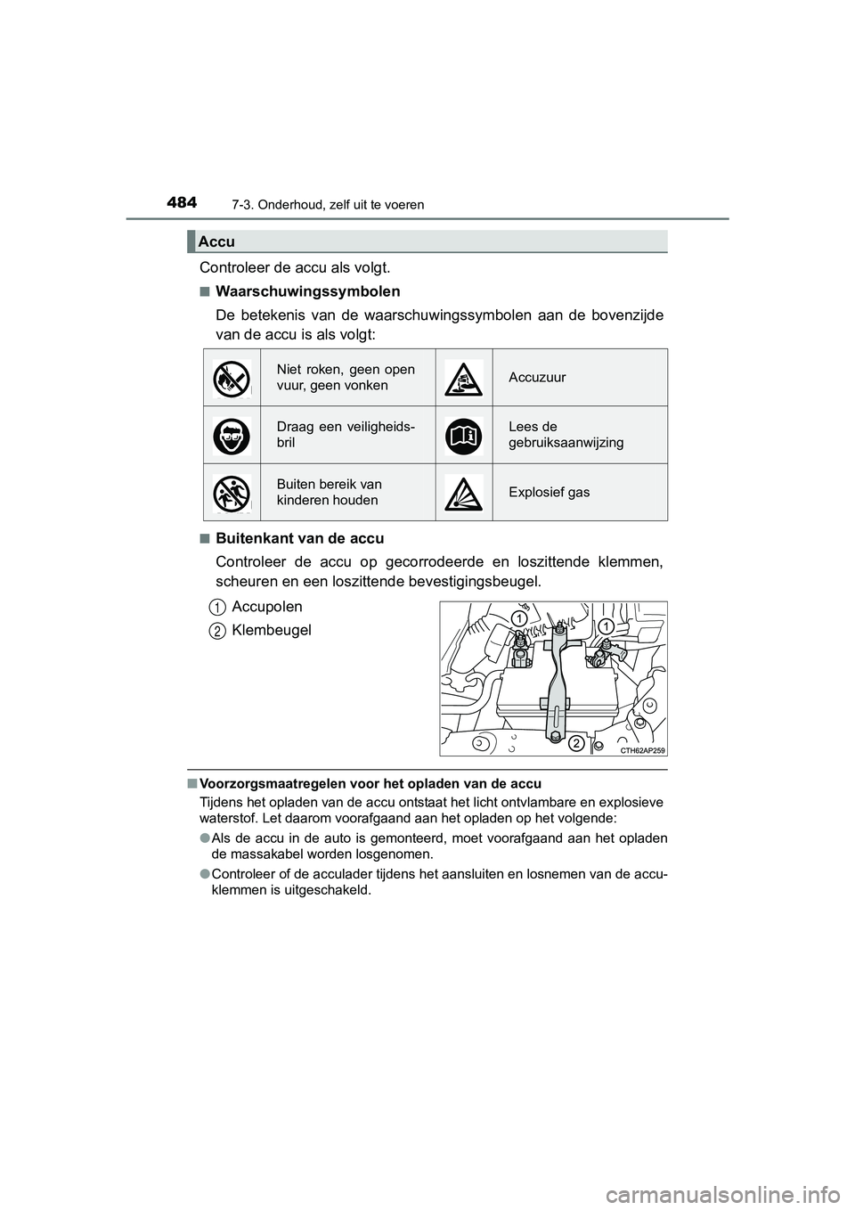 TOYOTA AURIS TOURING SPORTS 2017  Instructieboekje (in Dutch) 4847-3. Onderhoud, zelf uit te voeren
AURIS Touring Sports_EE (12L13E)
Controleer de accu als volgt.
■Waarschuwingssymbolen
De  betekenis  van  de  waarschu wingssymbolen  aan  de  bovenzijde
van de