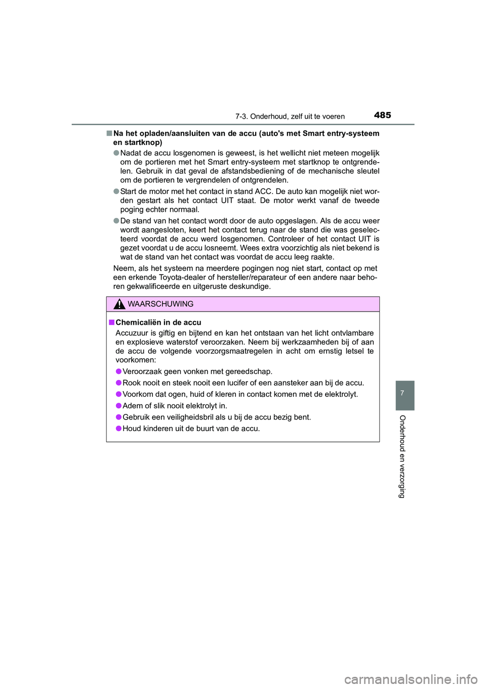 TOYOTA AURIS TOURING SPORTS 2017  Instructieboekje (in Dutch) 4857-3. Onderhoud, zelf uit te voeren
AURIS Touring Sports_EE (12L13E)
7
Onderhoud en verzorging
■Na het opladen/aansluiten van d e accu (auto's met Smart entry-s ysteem
en startknop)
● Nadat 