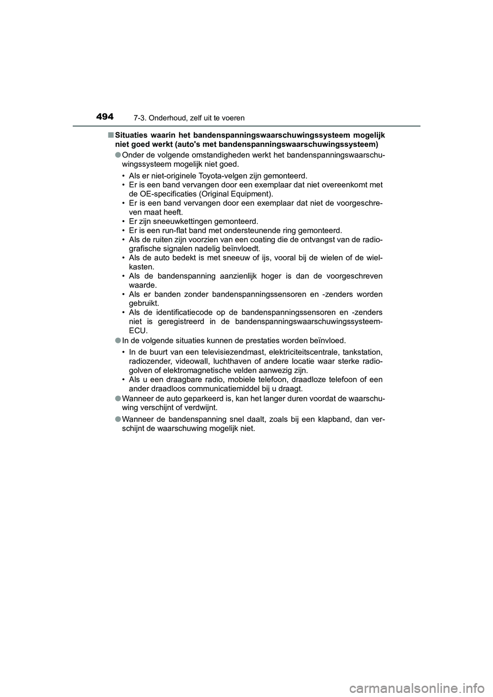 TOYOTA AURIS TOURING SPORTS 2017  Instructieboekje (in Dutch) 4947-3. Onderhoud, zelf uit te voeren
AURIS Touring Sports_EE (12L13E)■
Situaties  waarin  het  bandenspa nningswaarschuwingssysteem  mogelijk
niet goed werkt (auto's met ba ndenspanningswaarsch