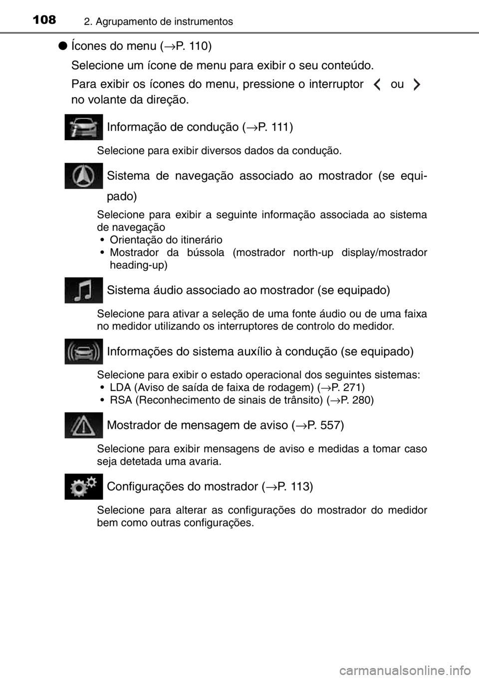 TOYOTA AURIS TOURING SPORTS 2017  Manual de utilização (in Portuguese) 1082. Agrupamento de instrumentos
●Ícones do menu (→P. 110)
Selecione um ícone de menu para exibir o seu conteúdo.
Para exibir os ícones do menu, pressione o interruptor   ou 
no volante da di