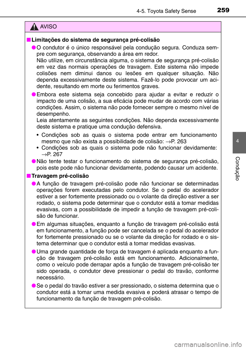 TOYOTA AURIS TOURING SPORTS 2017 Manual de utilização (in Portuguese) 2594-5. Toyota Safety Sense
4
Condução
AV I S O
■Limitações do sistema de segurança pré-colisão
●O condutor é o único responsável pela condução segura. Conduza sem-
pre com segurança, TOYOTA AURIS TOURING SPORTS 2017 Manual de utilização (in Portuguese) 2594-5. Toyota Safety Sense
4
Condução
AV I S O
■Limitações do sistema de segurança pré-colisão
●O condutor é o único responsável pela condução segura. Conduza sem-
pre com segurança,