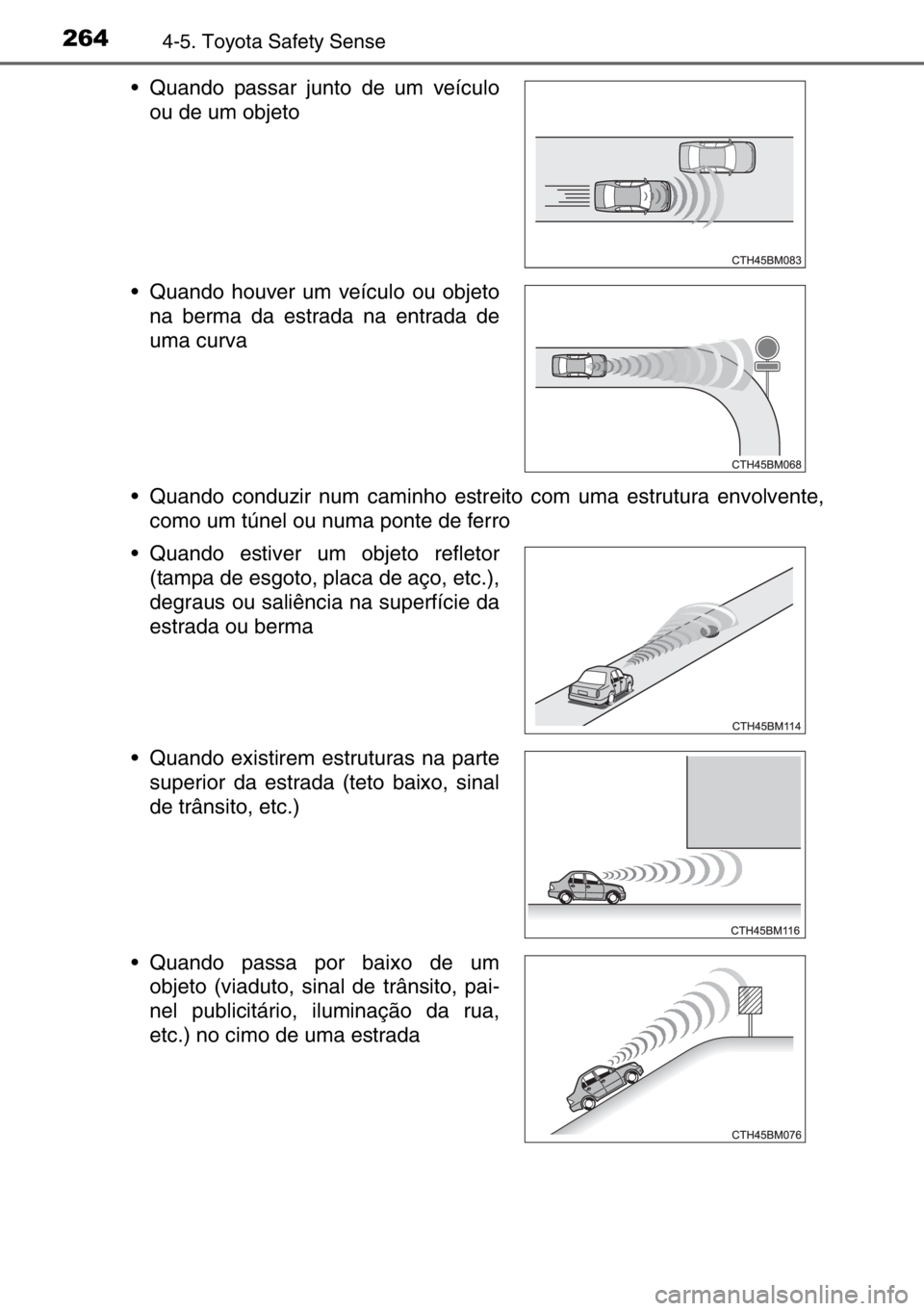 TOYOTA AURIS TOURING SPORTS 2017 Manual de utilização (in Portuguese) 2644-5. Toyota Safety Sense
• Quando conduzir num caminho estreito com uma estrutura envolvente,
como um túnel ou numa ponte de ferro • Quando passar junto de um veículo
ou de um objeto
• Quan TOYOTA AURIS TOURING SPORTS 2017 Manual de utilização (in Portuguese) 2644-5. Toyota Safety Sense
• Quando conduzir num caminho estreito com uma estrutura envolvente,
como um túnel ou numa ponte de ferro • Quando passar junto de um veículo
ou de um objeto
• Quan