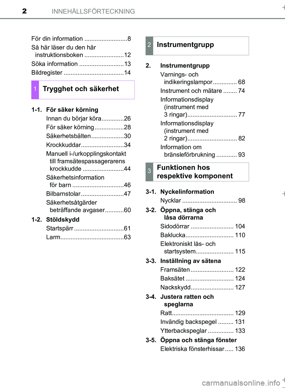 TOYOTA AURIS TOURING SPORTS 2017  Bruksanvisningar (in Swedish) INNEHÅLLSFÖRTECKNING2
OM12L13SEFör din information .........................8
Så här läser du den här 
instruktionsboken .......................12
Söka information ..........................13