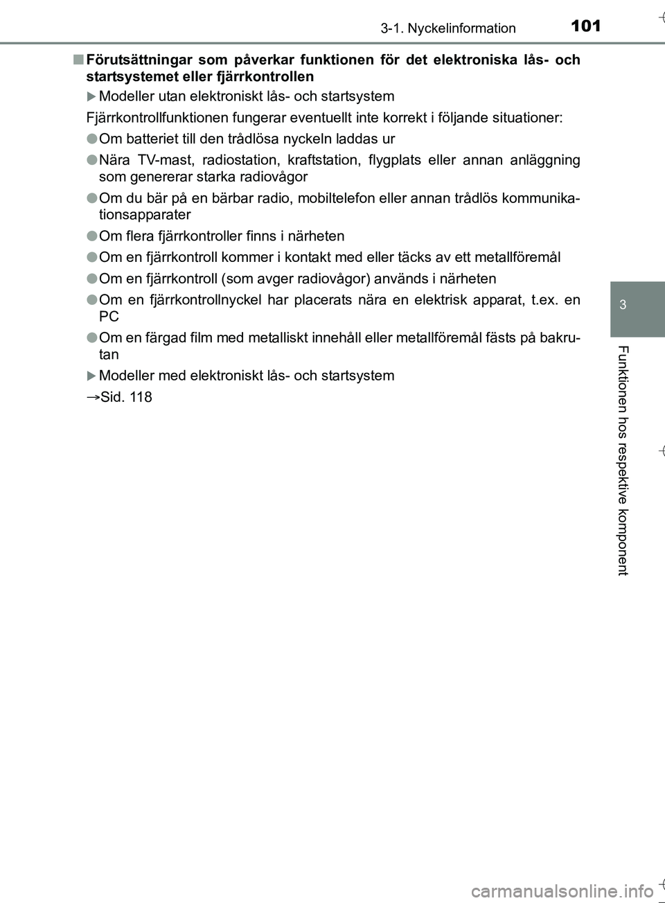 TOYOTA AURIS TOURING SPORTS 2017 Bruksanvisningar (in Swedish) 1013-1. Nyckelinformation
OM12L13SE
3
Funktionen hos respektive komponent
nFörutsättningar som påverkar funkti onen för det elektroniska lås- och
startsystemet eller fjärrkontrollen
Modeller TOYOTA AURIS TOURING SPORTS 2017 Bruksanvisningar (in Swedish) 1013-1. Nyckelinformation
OM12L13SE
3
Funktionen hos respektive komponent
nFörutsättningar som påverkar funkti onen för det elektroniska lås- och
startsystemet eller fjärrkontrollen
Modeller