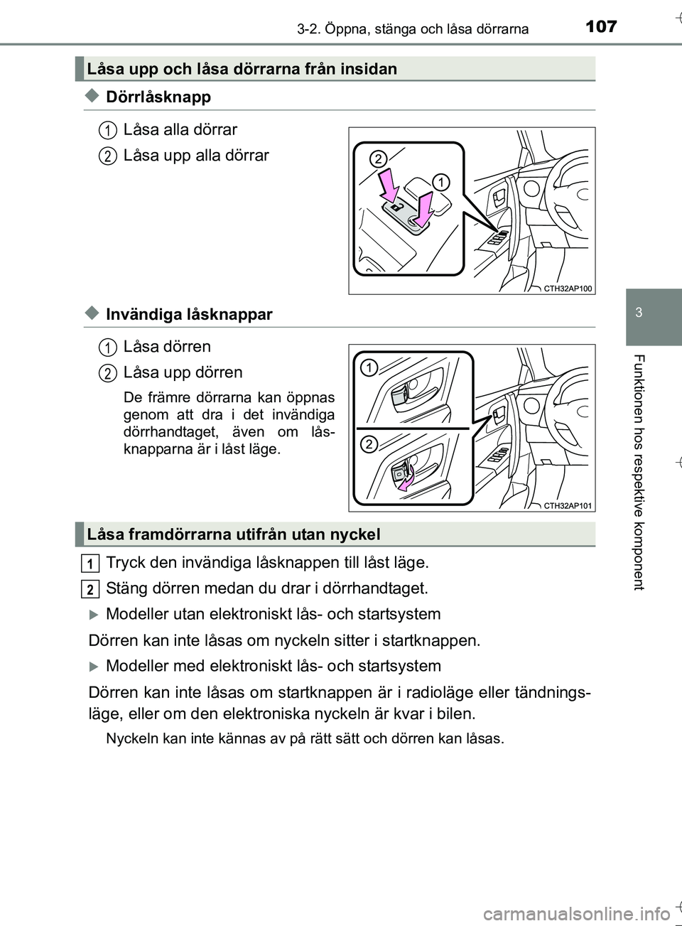 TOYOTA AURIS TOURING SPORTS 2017 Bruksanvisningar (in Swedish) 1073-2. Öppna, stänga och låsa dörrarna
OM12L13SE
3
Funktionen hos respektive komponent
uDörrlåsknappLåsa alla dörrar
Låsa upp alla dörrar
uInvändiga låsknapparLåsa dörren
Låsa upp dör TOYOTA AURIS TOURING SPORTS 2017 Bruksanvisningar (in Swedish) 1073-2. Öppna, stänga och låsa dörrarna
OM12L13SE
3
Funktionen hos respektive komponent
uDörrlåsknappLåsa alla dörrar
Låsa upp alla dörrar
uInvändiga låsknapparLåsa dörren
Låsa upp dör