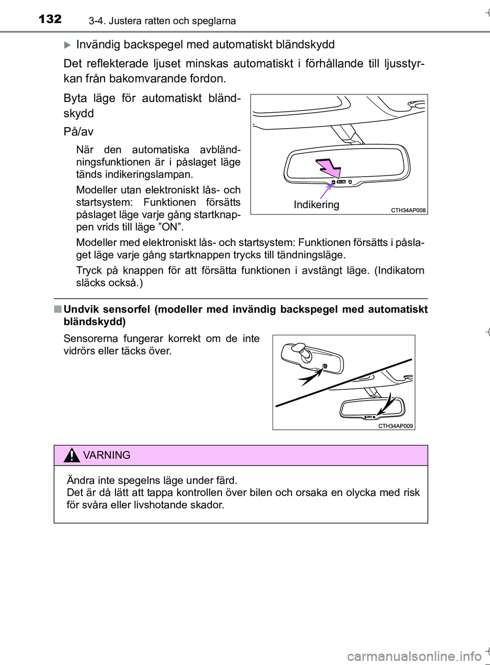TOYOTA AURIS TOURING SPORTS 2017 Bruksanvisningar (in Swedish) 1323-4. Justera ratten och speglarna
OM12L13SE
Invändig backspegel med automatiskt bländskydd
Det reflekterade ljuset minskas automatiskt i fö rhållande till ljusstyr-
kan från bakomvarande f TOYOTA AURIS TOURING SPORTS 2017 Bruksanvisningar (in Swedish) 1323-4. Justera ratten och speglarna
OM12L13SE
Invändig backspegel med automatiskt bländskydd
Det reflekterade ljuset minskas automatiskt i fö rhållande till ljusstyr-
kan från bakomvarande f