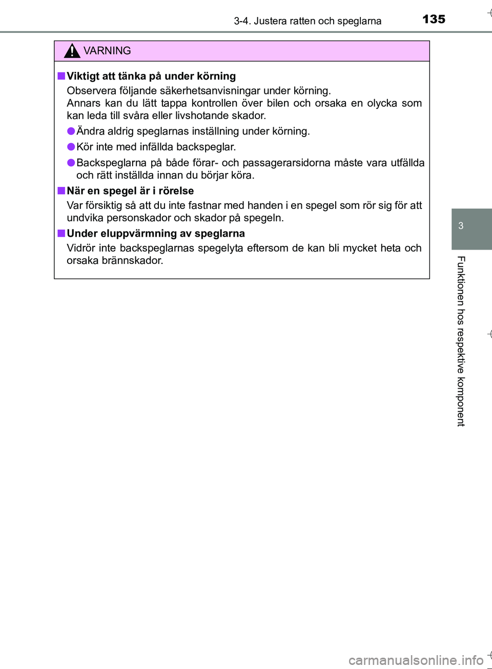 TOYOTA AURIS TOURING SPORTS 2017 Bruksanvisningar (in Swedish) 1353-4. Justera ratten och speglarna
OM12L13SE
3
Funktionen hos respektive komponent
VA R N I N G
nViktigt att tänka på under körning
Observera följande säkerhetsanvisningar under körning.
Annar TOYOTA AURIS TOURING SPORTS 2017 Bruksanvisningar (in Swedish) 1353-4. Justera ratten och speglarna
OM12L13SE
3
Funktionen hos respektive komponent
VA R N I N G
nViktigt att tänka på under körning
Observera följande säkerhetsanvisningar under körning.
Annar