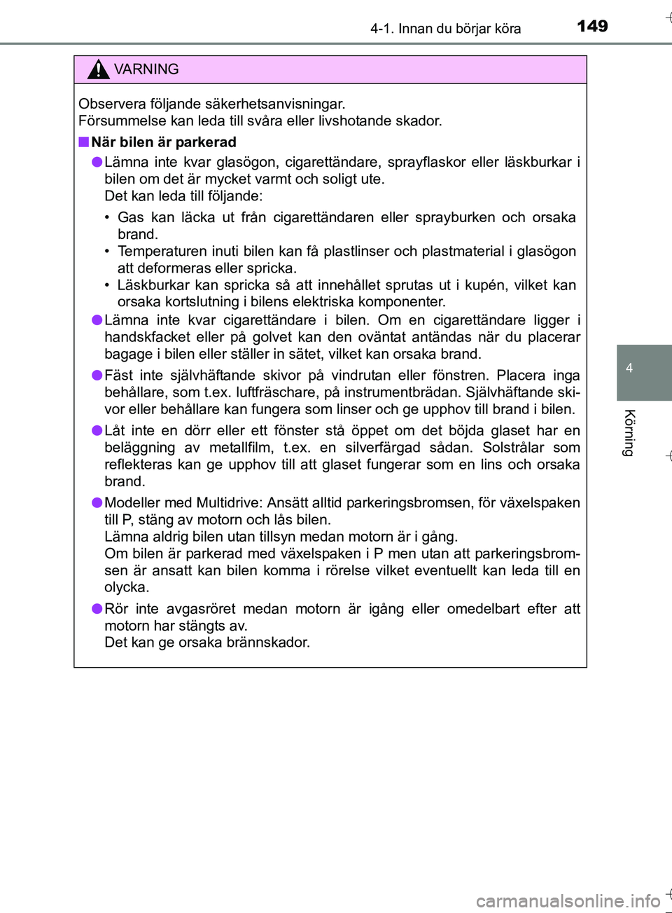 TOYOTA AURIS TOURING SPORTS 2017 Bruksanvisningar (in Swedish) 1494-1. Innan du börjar köra
OM12L13SE
4
Körning
VA R N I N G
Observera följande säkerhetsanvisningar.
Försummelse kan leda till svåra eller livshotande skador.
nNär bilen är parkerad
l Läm TOYOTA AURIS TOURING SPORTS 2017 Bruksanvisningar (in Swedish) 1494-1. Innan du börjar köra
OM12L13SE
4
Körning
VA R N I N G
Observera följande säkerhetsanvisningar.
Försummelse kan leda till svåra eller livshotande skador.
nNär bilen är parkerad
l Läm