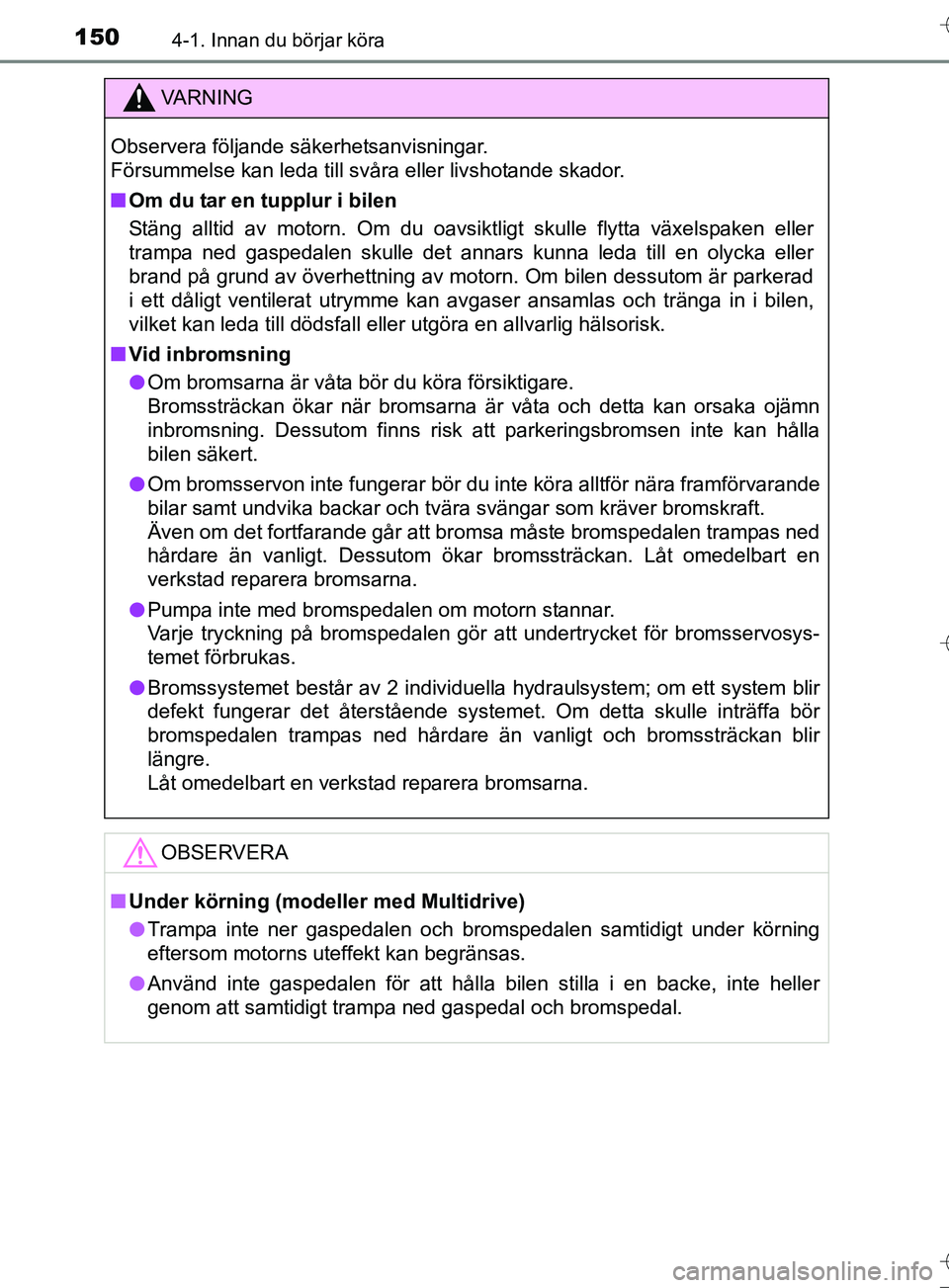 TOYOTA AURIS TOURING SPORTS 2017 Bruksanvisningar (in Swedish) 1504-1. Innan du börjar köra
OM12L13SE
VA R N I N G
Observera följande säkerhetsanvisningar.
Försummelse kan leda till svåra eller livshotande skador.
nOm du tar en tupplur i bilen
Stäng allti TOYOTA AURIS TOURING SPORTS 2017 Bruksanvisningar (in Swedish) 1504-1. Innan du börjar köra
OM12L13SE
VA R N I N G
Observera följande säkerhetsanvisningar.
Försummelse kan leda till svåra eller livshotande skador.
nOm du tar en tupplur i bilen
Stäng allti