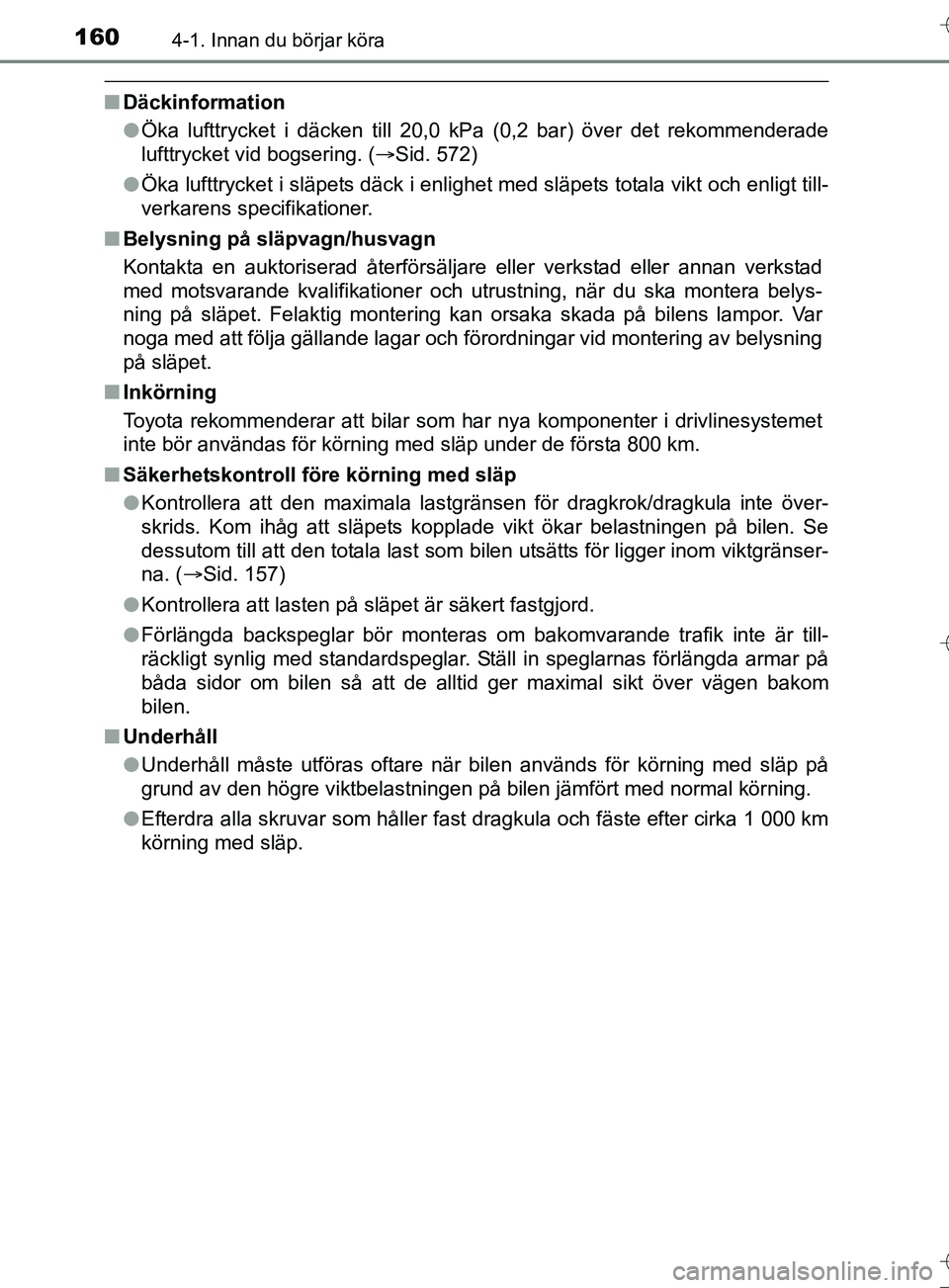 TOYOTA AURIS TOURING SPORTS 2017 Bruksanvisningar (in Swedish) 1604-1. Innan du börjar köra
OM12L13SE
nDäckinformation
lÖka lufttrycket i däcken till 20,0 kPa (0,2 bar) över det rekommenderade
lufttrycket vid bogsering. (ï‚®Sid. 572)
l Öka lufttrycket i sl TOYOTA AURIS TOURING SPORTS 2017 Bruksanvisningar (in Swedish) 1604-1. Innan du börjar köra
OM12L13SE
nDäckinformation
lÖka lufttrycket i däcken till 20,0 kPa (0,2 bar) över det rekommenderade
lufttrycket vid bogsering. (ï‚®Sid. 572)
l Öka lufttrycket i sl