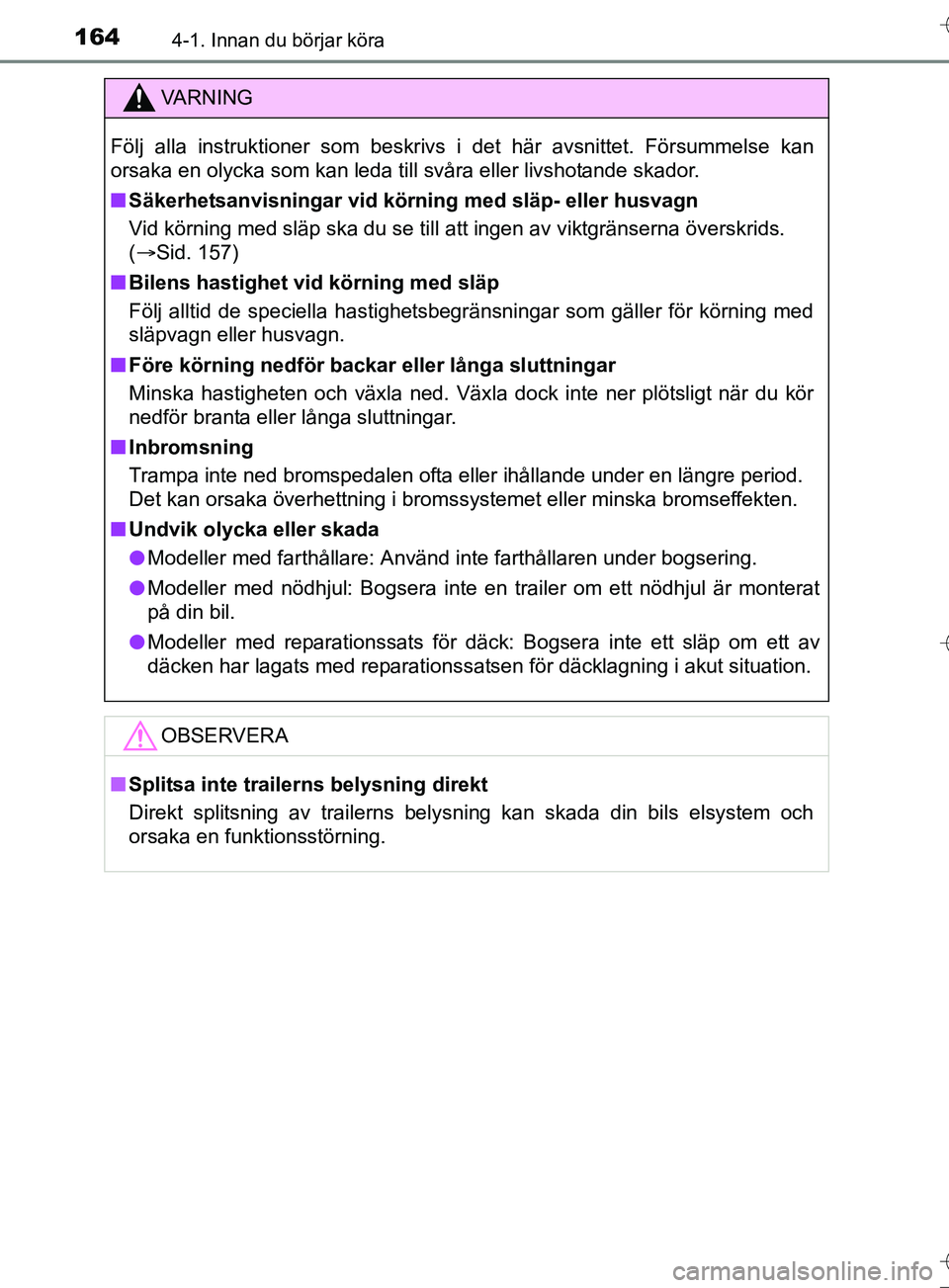 TOYOTA AURIS TOURING SPORTS 2017 Bruksanvisningar (in Swedish) 1644-1. Innan du börjar köra
OM12L13SE
VA R N I N G
Följ alla instruktioner som beskrivs i det här avsnittet. Försu\
mmelse kan
orsaka en olycka som kan leda till svåra eller livshotande skador. TOYOTA AURIS TOURING SPORTS 2017 Bruksanvisningar (in Swedish) 1644-1. Innan du börjar köra
OM12L13SE
VA R N I N G
Följ alla instruktioner som beskrivs i det här avsnittet. Försu\
mmelse kan
orsaka en olycka som kan leda till svåra eller livshotande skador.