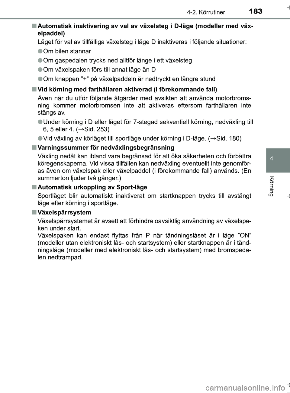 TOYOTA AURIS TOURING SPORTS 2017 Bruksanvisningar (in Swedish) 1834-2. Körrutiner
OM12L13SE
4
Körning
nAutomatisk inaktivering av val av växelsteg i D-läge (modeller me\
d väx-
elpaddel)
Läget för val av tillfälliga växelsteg i läge D inaktiveras i föl TOYOTA AURIS TOURING SPORTS 2017 Bruksanvisningar (in Swedish) 1834-2. Körrutiner
OM12L13SE
4
Körning
nAutomatisk inaktivering av val av växelsteg i D-läge (modeller me\
d väx-
elpaddel)
Läget för val av tillfälliga växelsteg i läge D inaktiveras i föl