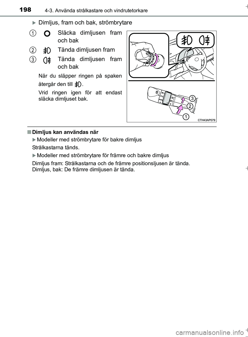 TOYOTA AURIS TOURING SPORTS 2017 Bruksanvisningar (in Swedish) 1984-3. Använda strålkastare och vindrutetorkare
OM12L13SE
Dimljus, fram och bak, strömbrytareSläcka dimljusen fram
och bak
Tända dimljusen fram
Tända dimljusen fram
och bak
När du släpper TOYOTA AURIS TOURING SPORTS 2017 Bruksanvisningar (in Swedish) 1984-3. Använda strålkastare och vindrutetorkare
OM12L13SE
Dimljus, fram och bak, strömbrytareSläcka dimljusen fram
och bak
Tända dimljusen fram
Tända dimljusen fram
och bak
När du släpper