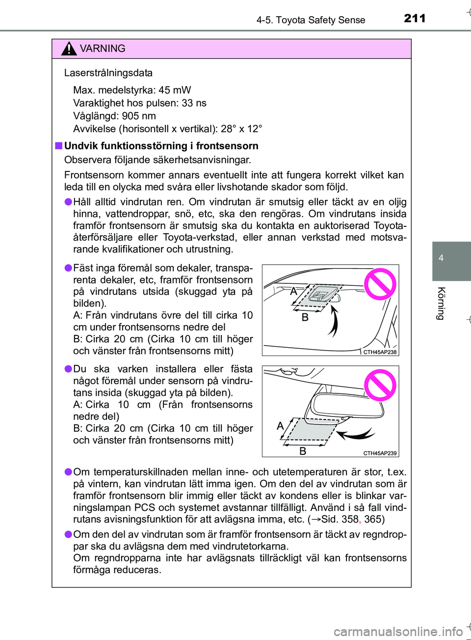 TOYOTA AURIS TOURING SPORTS 2017 Bruksanvisningar (in Swedish) 2114-5. Toyota Safety Sense
OM12L13SE
4
Körning
VA R N I N G
LaserstrålningsdataMax. medelstyrka: 45 mW
Varaktighet hos pulsen: 33 ns
Våglängd: 905 nm
Avvikelse (horisontell x vertikal): 28° x 12 TOYOTA AURIS TOURING SPORTS 2017 Bruksanvisningar (in Swedish) 2114-5. Toyota Safety Sense
OM12L13SE
4
Körning
VA R N I N G
LaserstrålningsdataMax. medelstyrka: 45 mW
Varaktighet hos pulsen: 33 ns
Våglängd: 905 nm
Avvikelse (horisontell x vertikal): 28° x 12