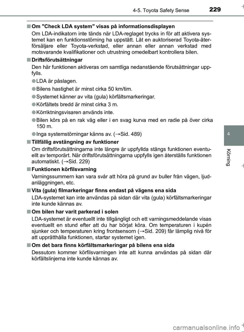 TOYOTA AURIS TOURING SPORTS 2017 Bruksanvisningar (in Swedish) 2294-5. Toyota Safety Sense
OM12L13SE
4
Körning
nOm "Check LDA system" visas på informationsdisplayen
Om LDA-indikatorn inte tänds när LDA-reglaget trycks in för att aktivera sys-
temet kan en fu TOYOTA AURIS TOURING SPORTS 2017 Bruksanvisningar (in Swedish) 2294-5. Toyota Safety Sense
OM12L13SE
4
Körning
nOm "Check LDA system" visas på informationsdisplayen
Om LDA-indikatorn inte tänds när LDA-reglaget trycks in för att aktivera sys-
temet kan en fu