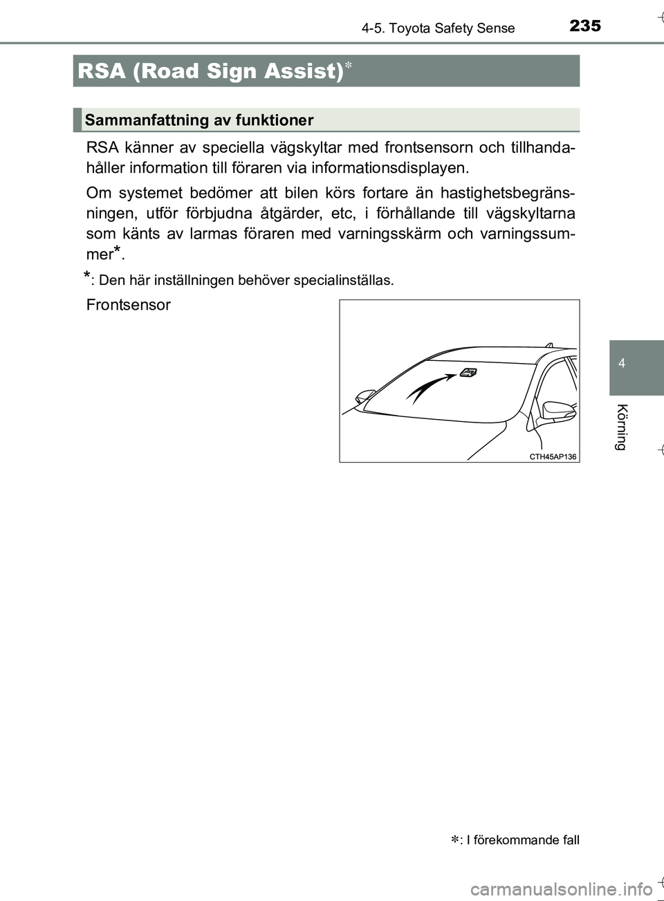 TOYOTA AURIS TOURING SPORTS 2017 Bruksanvisningar (in Swedish) 2354-5. Toyota Safety Sense
OM12L13SE
4
Körning
RSA känner av speciella vägskyltar med frontsensorn och tillhanda-
håller information till föraren via informationsdisplayen.
Om systemet bedömer TOYOTA AURIS TOURING SPORTS 2017 Bruksanvisningar (in Swedish) 2354-5. Toyota Safety Sense
OM12L13SE
4
Körning
RSA känner av speciella vägskyltar med frontsensorn och tillhanda-
håller information till föraren via informationsdisplayen.
Om systemet bedömer