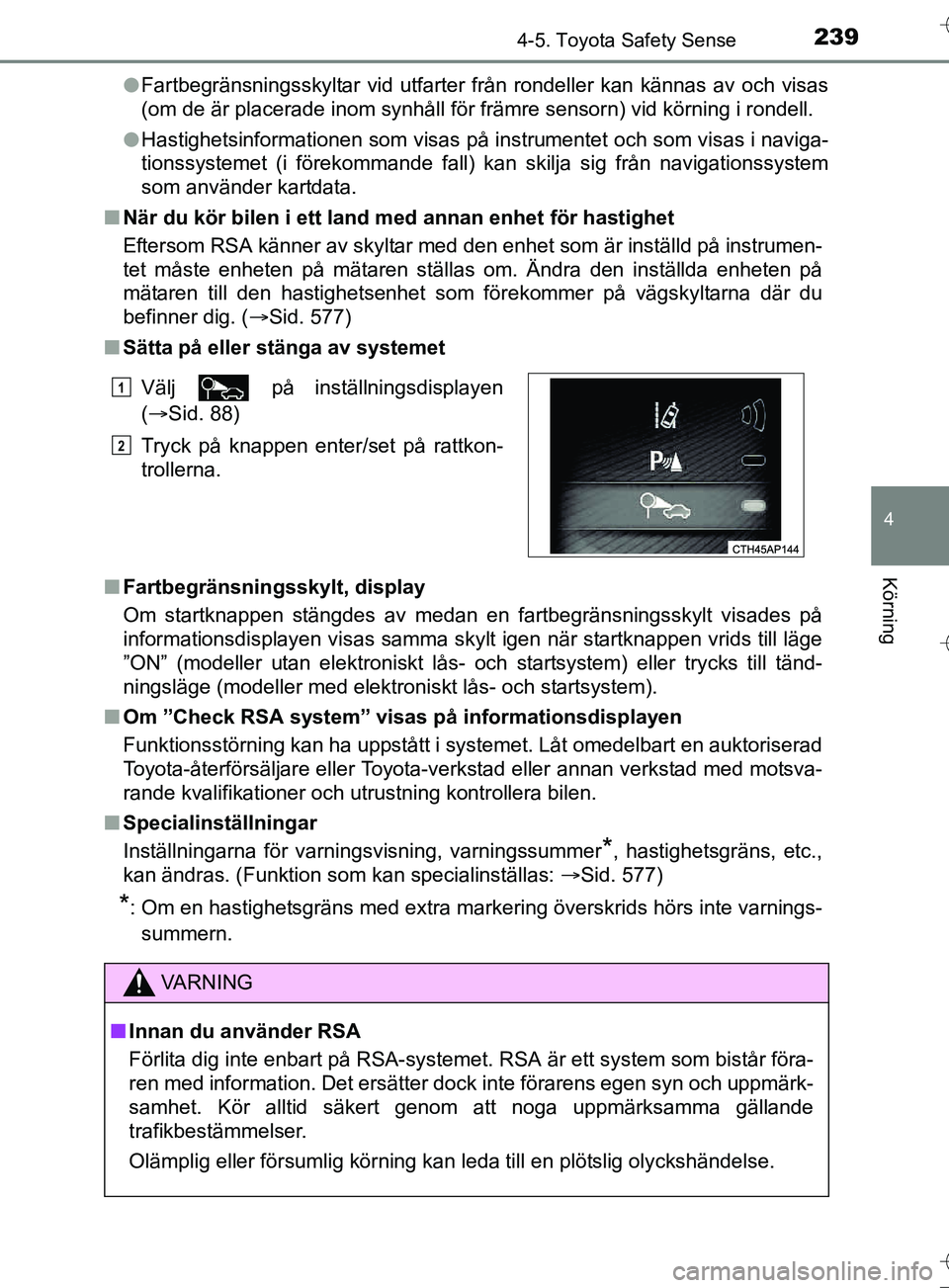 TOYOTA AURIS TOURING SPORTS 2017 Bruksanvisningar (in Swedish) 2394-5. Toyota Safety Sense
OM12L13SE
4
Körning
lFartbegränsningsskyltar vid utfarter från rondeller kan kännas av och visas
(om de är placerade inom synhåll för främre sensorn) vid körning i TOYOTA AURIS TOURING SPORTS 2017 Bruksanvisningar (in Swedish) 2394-5. Toyota Safety Sense
OM12L13SE
4
Körning
lFartbegränsningsskyltar vid utfarter från rondeller kan kännas av och visas
(om de är placerade inom synhåll för främre sensorn) vid körning i