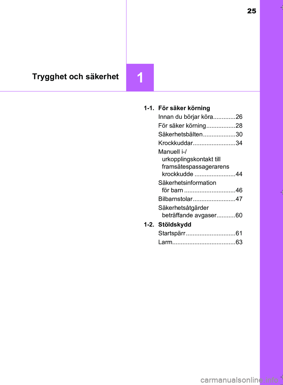 TOYOTA AURIS TOURING SPORTS 2017  Bruksanvisningar (in Swedish) 25
1Trygghet och säkerhet
OM12L13SE1-1. För säker körning
Innan du börjar köra............. 26
För säker körning ................. 28
Säkerhetsbälten ................... 30
Krockkuddar.....