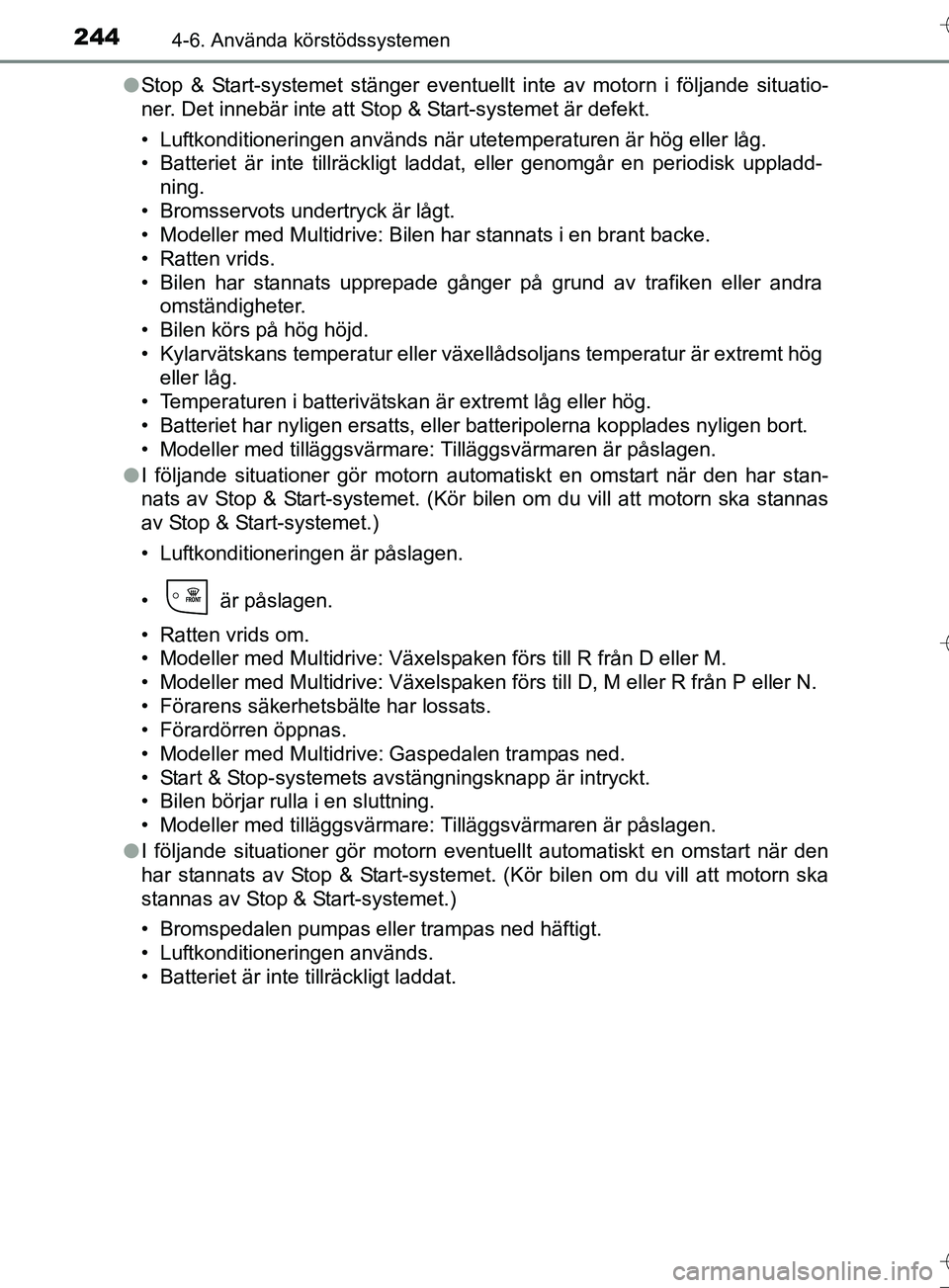 TOYOTA AURIS TOURING SPORTS 2017 Bruksanvisningar (in Swedish) 2444-6. Använda körstödssystemen
OM12L13SEl
Stop & Start-systemet stänger eventuellt inte av motorn i följande situatio-
ner. Det innebär inte att Stop & Start-systemet är defekt.
• Luftkondi TOYOTA AURIS TOURING SPORTS 2017 Bruksanvisningar (in Swedish) 2444-6. Använda körstödssystemen
OM12L13SEl
Stop & Start-systemet stänger eventuellt inte av motorn i följande situatio-
ner. Det innebär inte att Stop & Start-systemet är defekt.
• Luftkondi