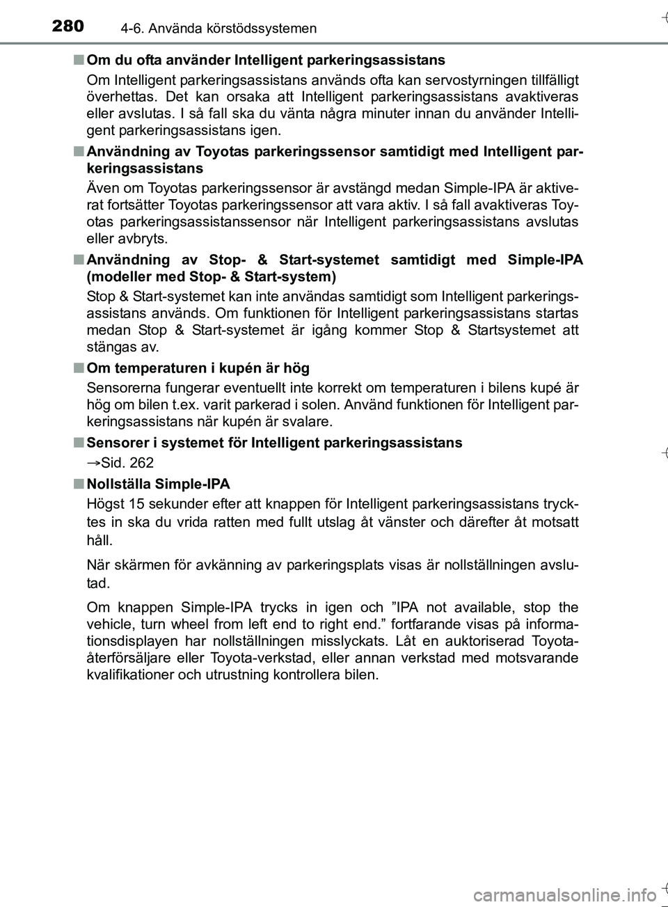 TOYOTA AURIS TOURING SPORTS 2017  Bruksanvisningar (in Swedish) 2804-6. Använda körstödssystemen
OM12L13SEn
Om du ofta använder Inte lligent parkeringsassistans
Om Intelligent parkeringsassistans används ofta kan servostyrningen tillfälligt
överhettas. Det 