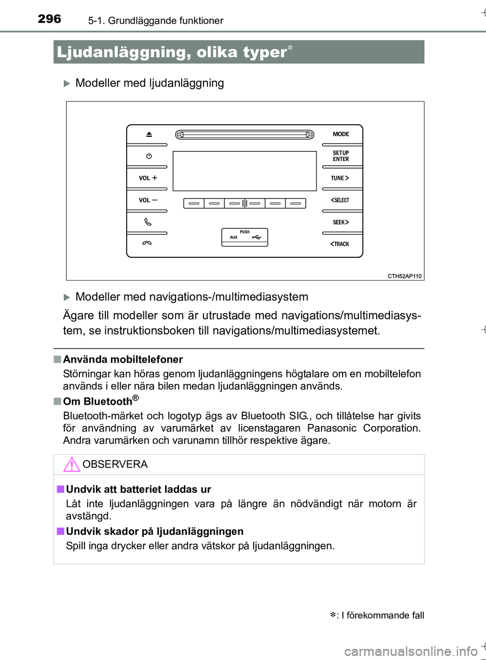 TOYOTA AURIS TOURING SPORTS 2017  Bruksanvisningar (in Swedish) 296
OM12L13SE
5-1. Grundläggande funktioner
Modeller med ljudanläggning
Modeller med navigations-/multimediasystem
Ägare till modeller som är utrust ade med navigations/multimediasys-
tem, s